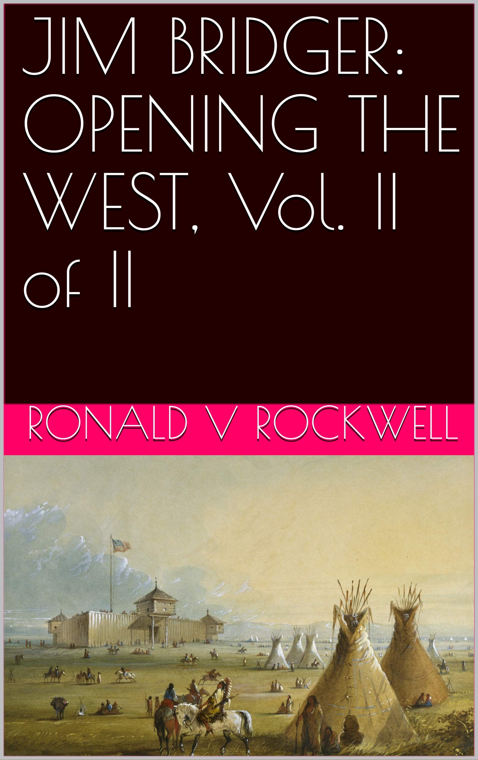 JIM BRIDGER: OPENING THE WEST, Vol. II of II