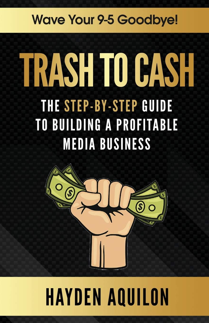 Trash To Cash The StepByStep Guide to Building a Profitable Media
