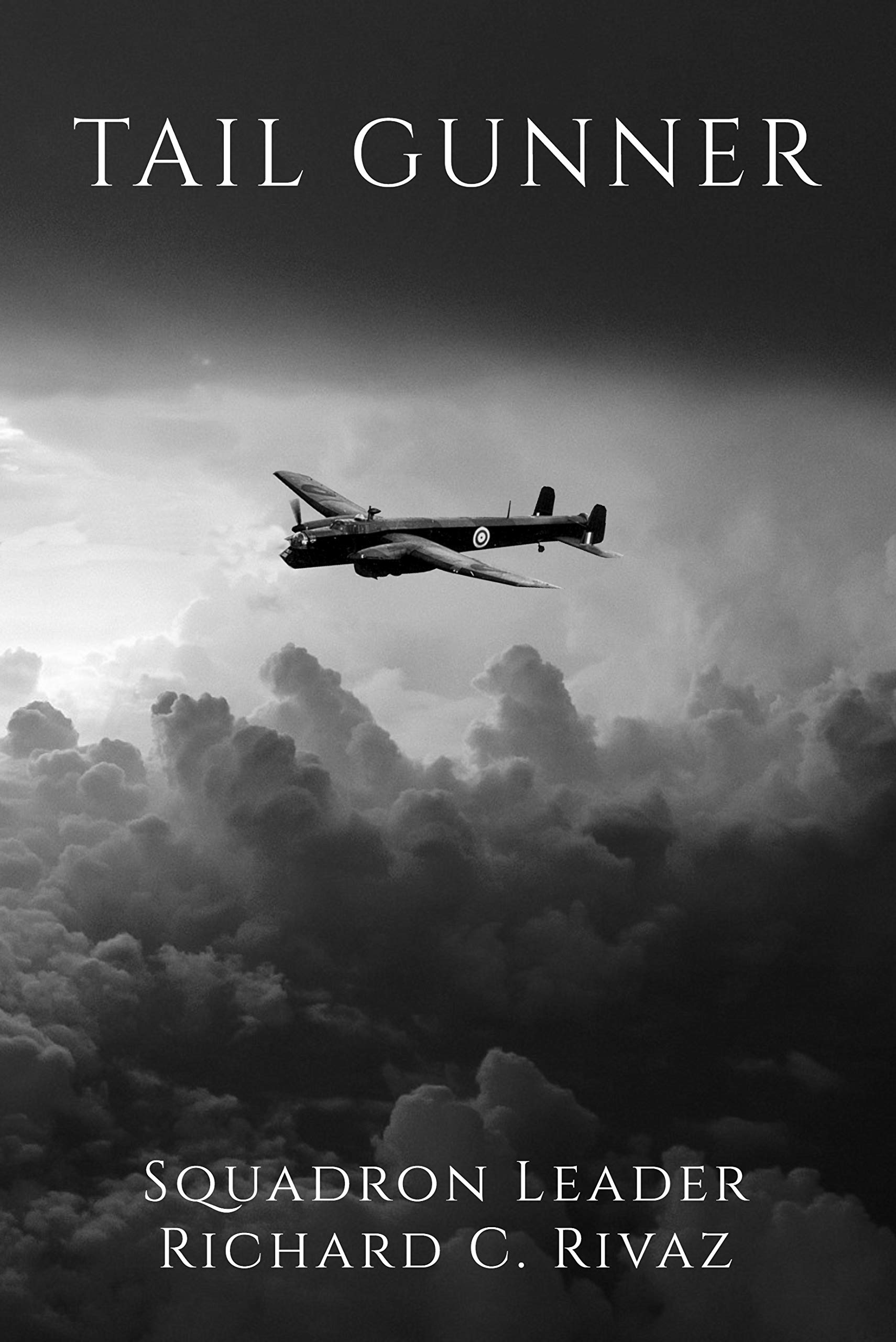 Tail Gunner: Incredible true stories from a World War Two gunner