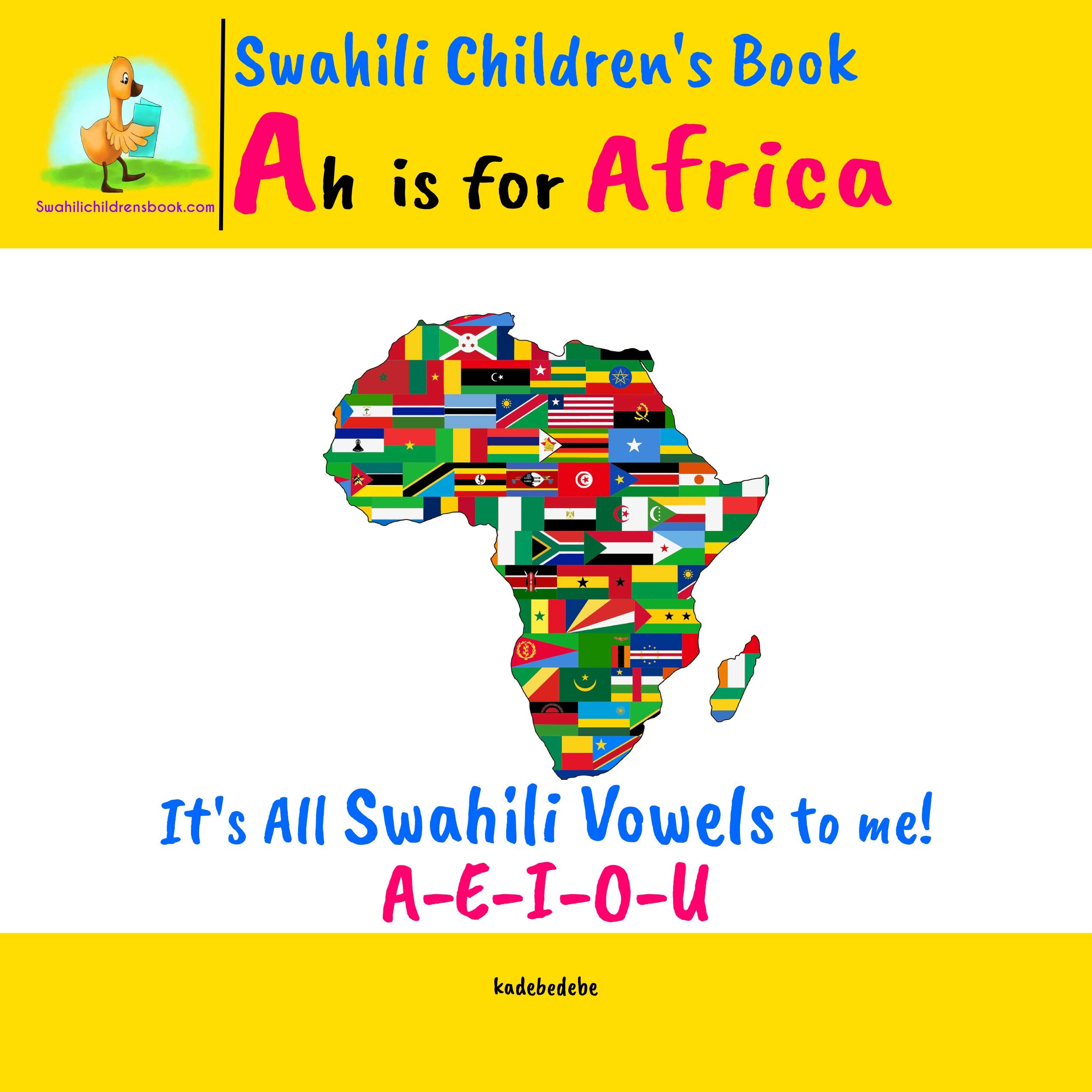 Swahili Childrens Book A is for Africa It's all Swahili Vowels to me! by Kadebe Debe Goodreads