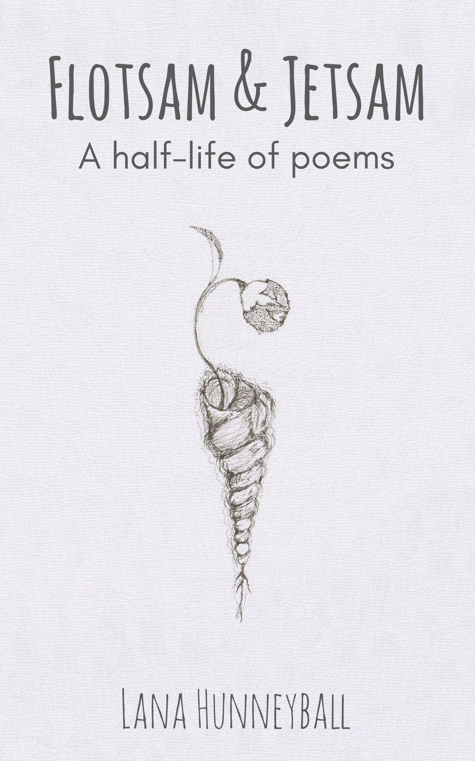 Flotsam and Jetsam A halflife of poems by Lana Hunneyball Goodreads