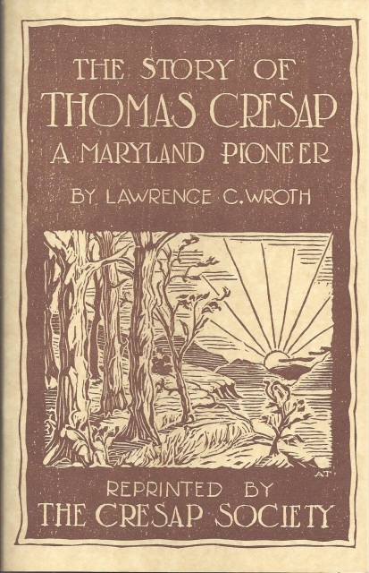 The Story of Thomas Cresap A Maryland Pioneer by Lawrence C. Wroth