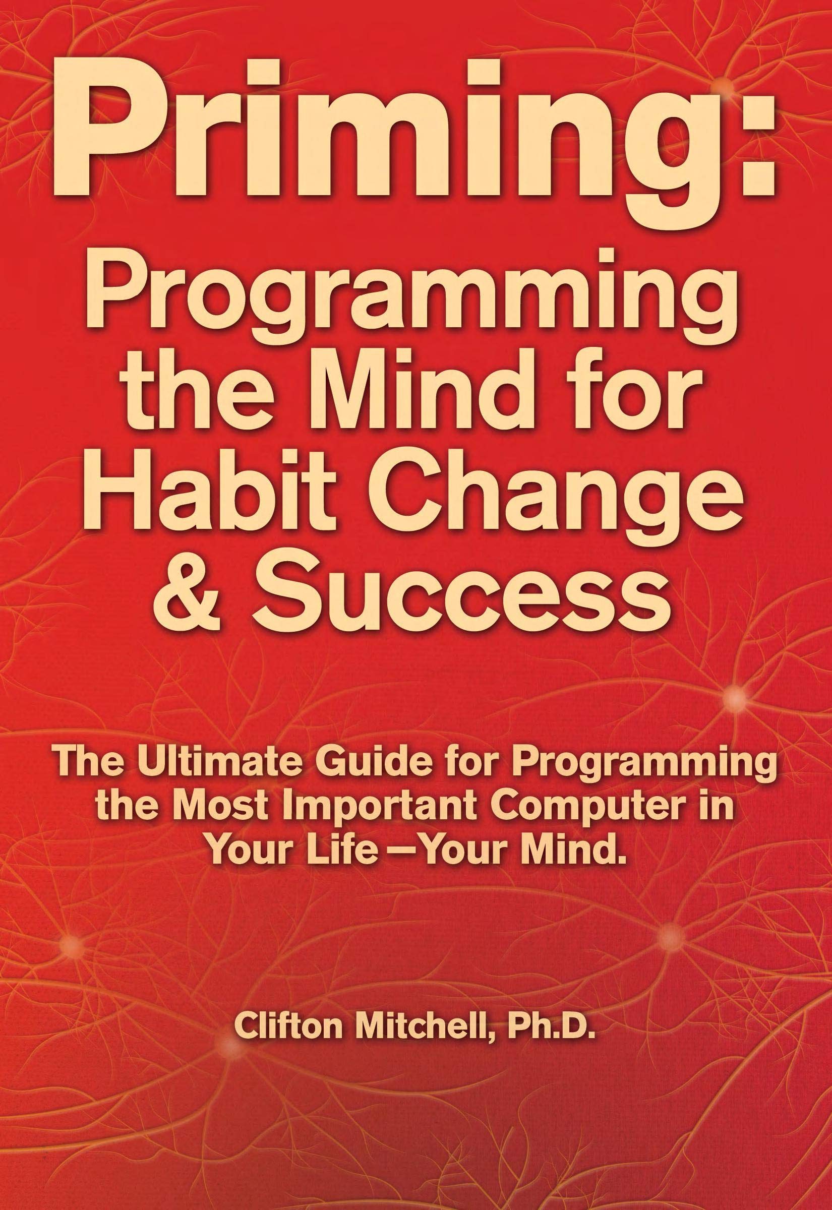 Priming: Programming the Mind for Habit Change and Success: The ...