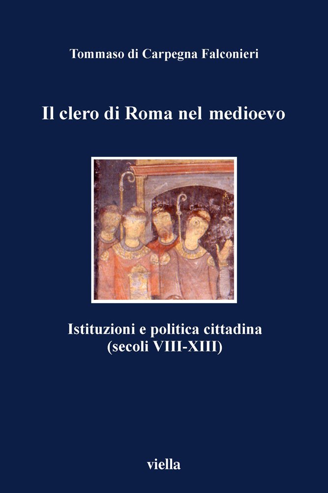 Il clero di Roma nel medioevo Istituzioni e politica cittadina by Tommaso di Carpegna