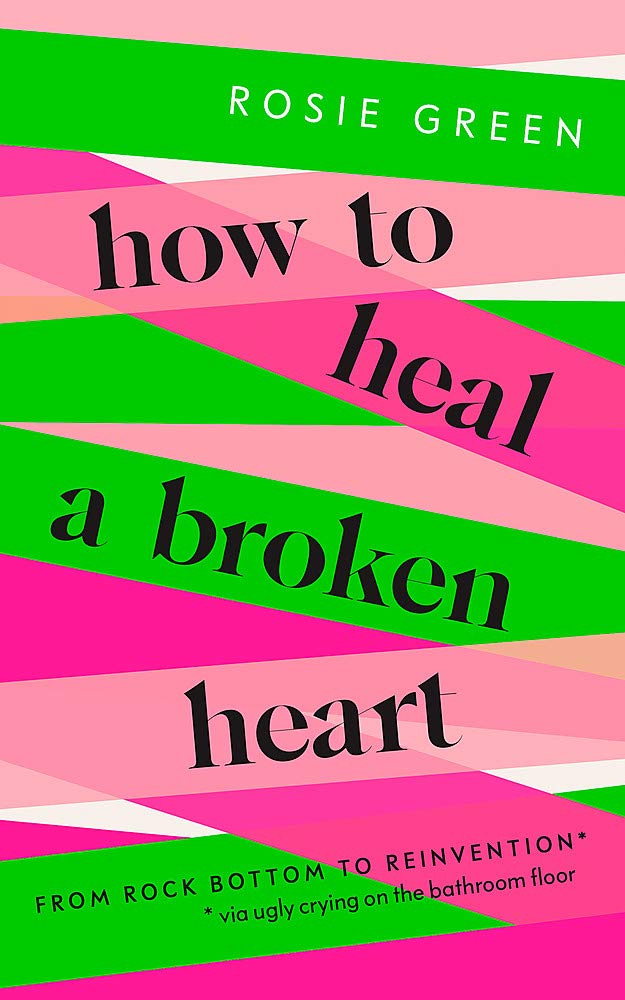How to Heal a Broken Heart: From Rock Bottom to Reinvention