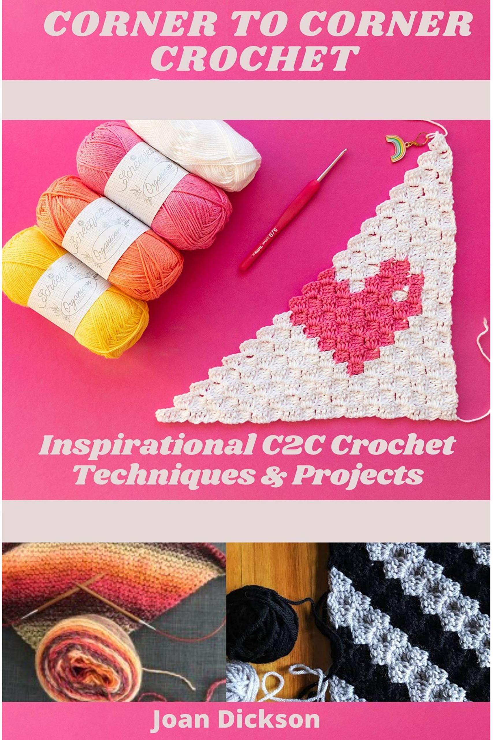 CORNER TO CORNER CROCHET : INSPIRATIONAL C2C CROCHET TECHNIQUES ...