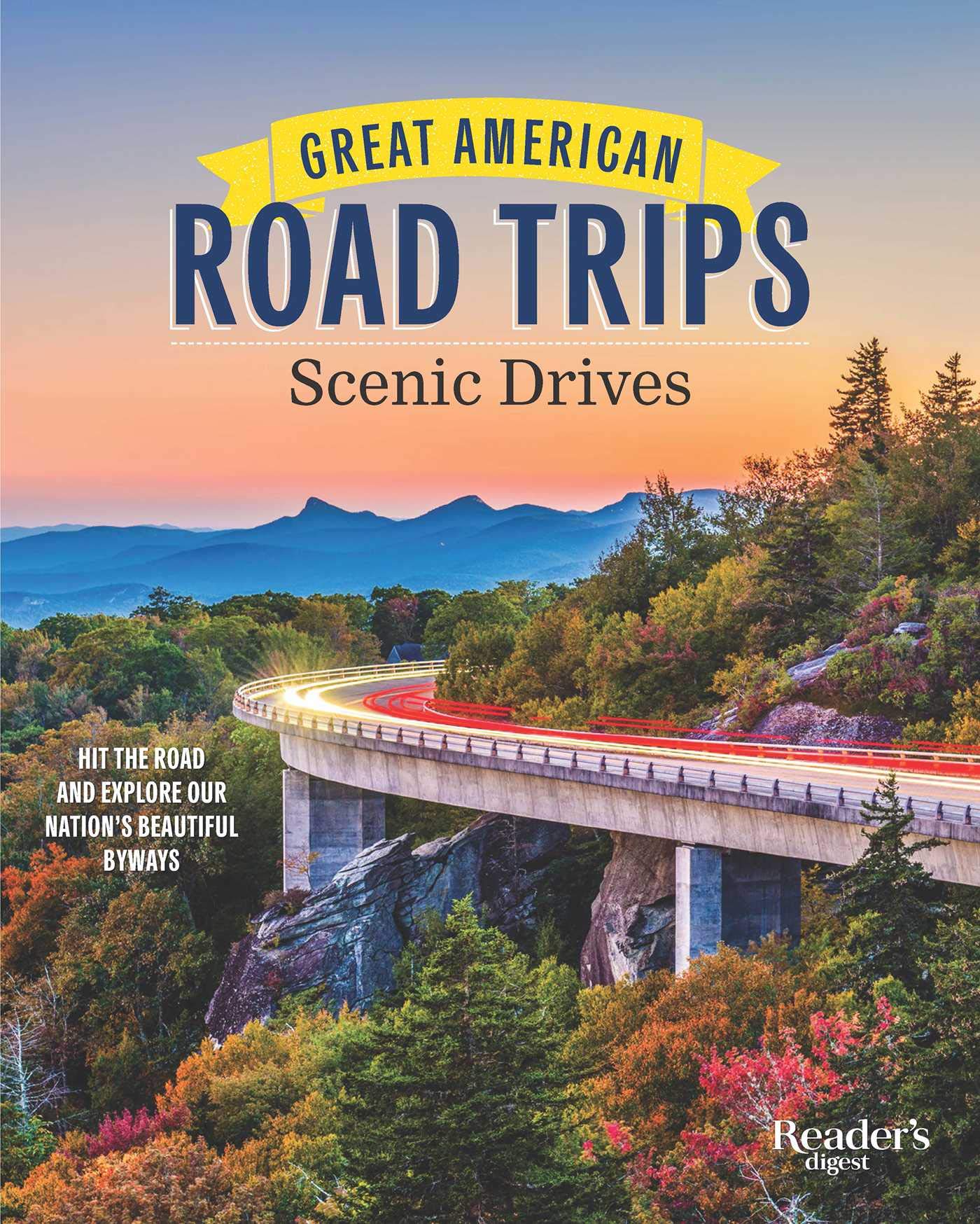 Great American Road Trips - Scenic Drives: Hit the Road and Explore Our Nation's Beautiful Scenic Byways