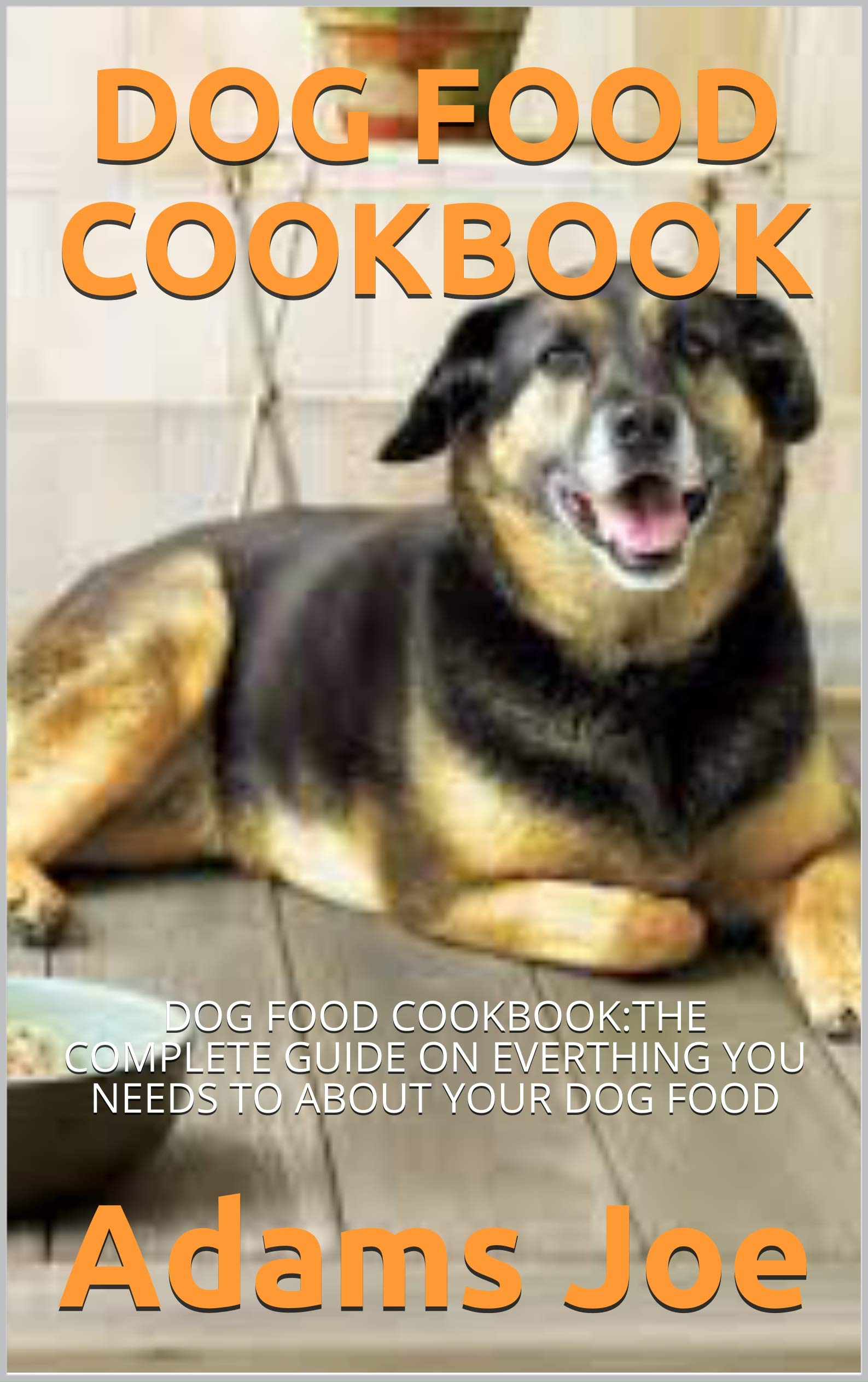 DOG FOOD COOKBOOK DOG FOOD COOKBOOKTHE COMPLETE GUIDE ON EVERTHING