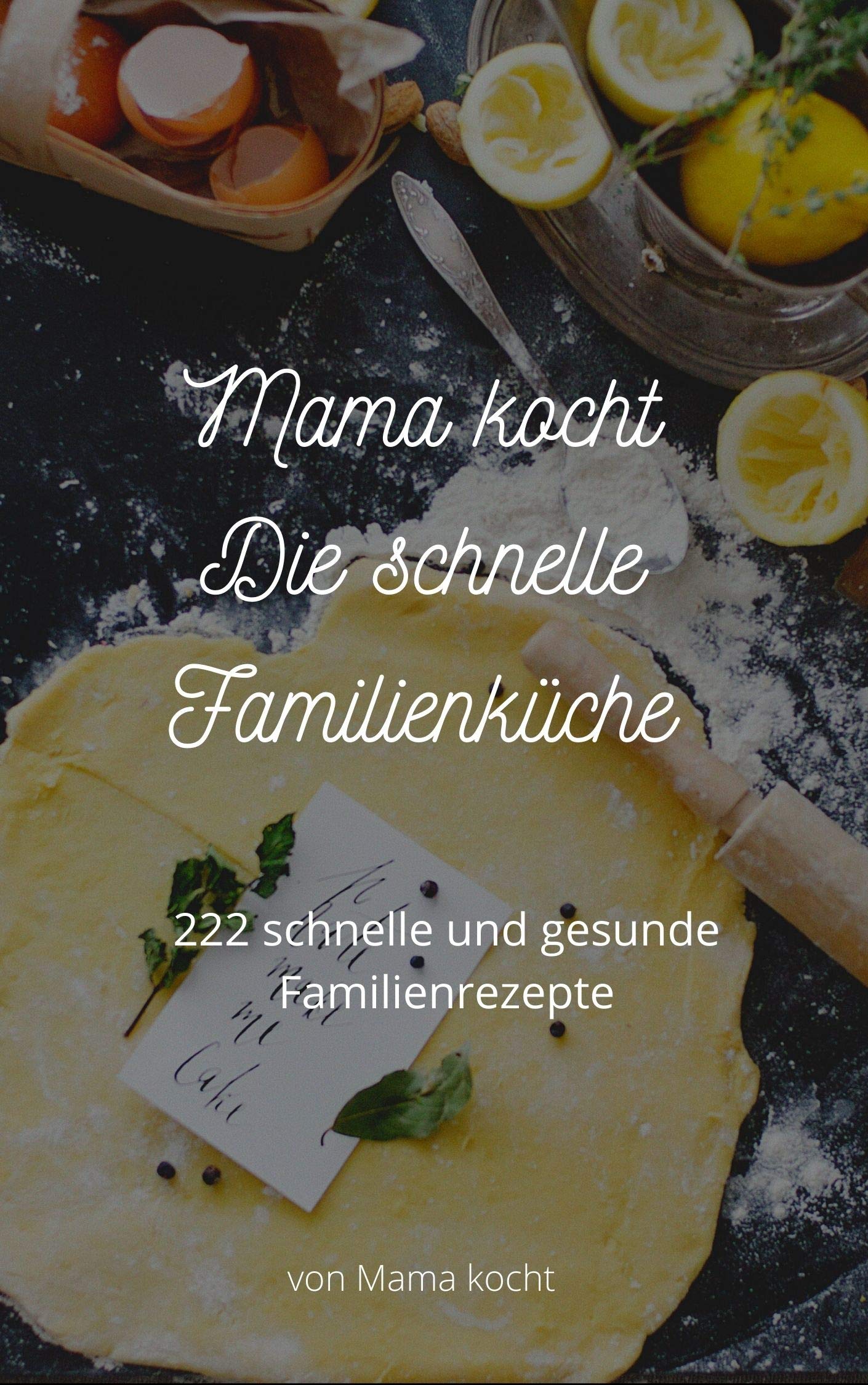 Mama kocht – Die schnelle Familienküche: 222 schnelle und gesunde ...