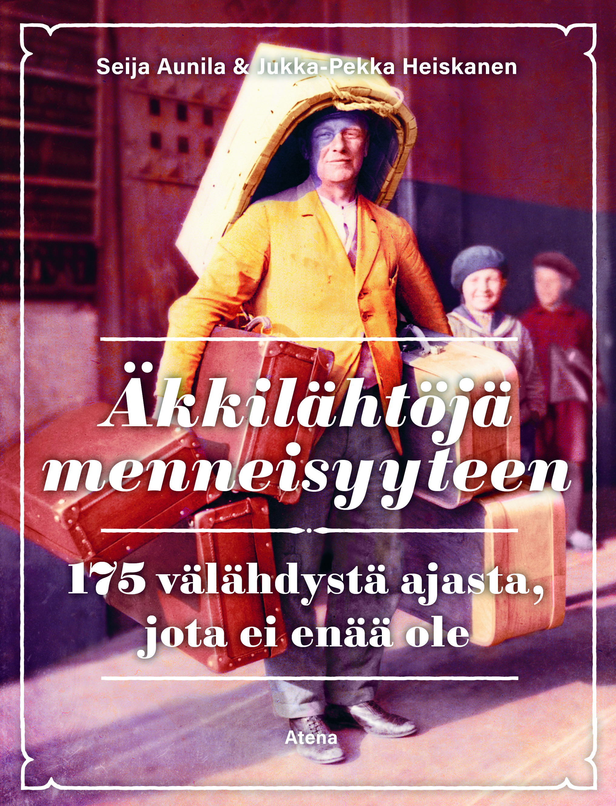 Äkkilähtöjä menneisyyteen: 175 välähdystä ajasta, jota ei enää ole