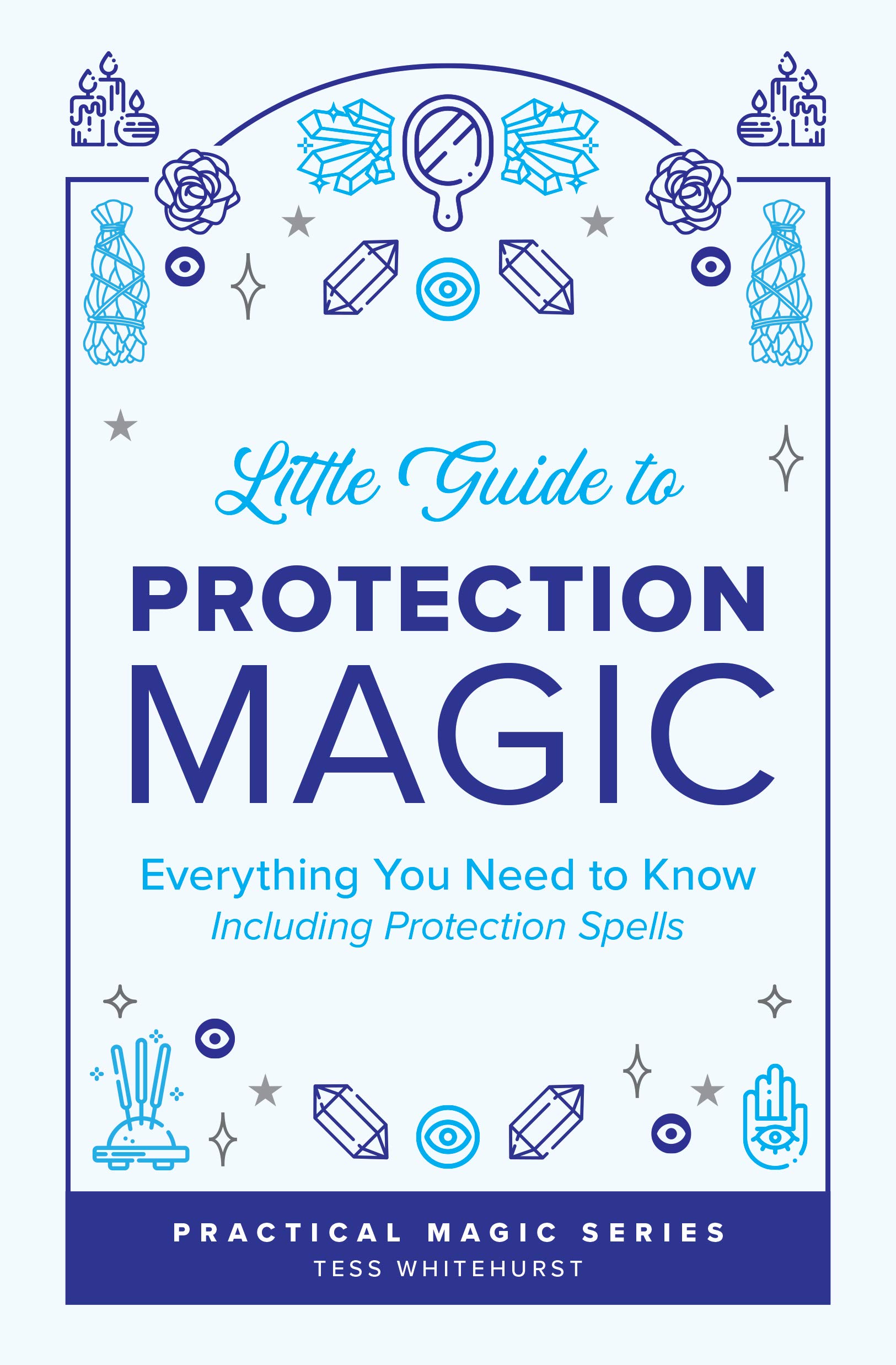 Little Guide to Protection Magic: Everything You Need to Know, Including Protection Spells