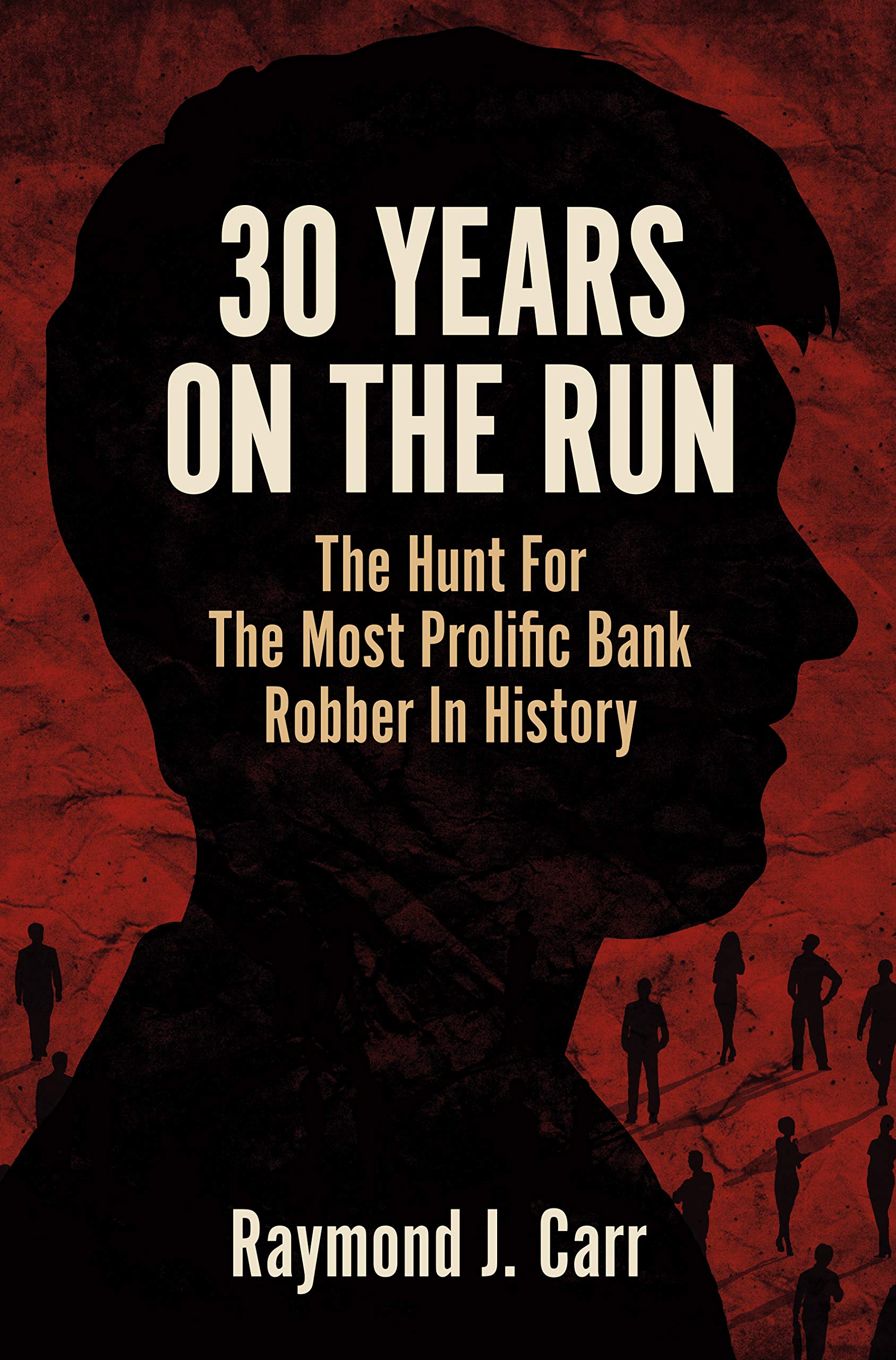 30 Years On The Run: The Hunt For The Most Prolific Bank Robber In ...