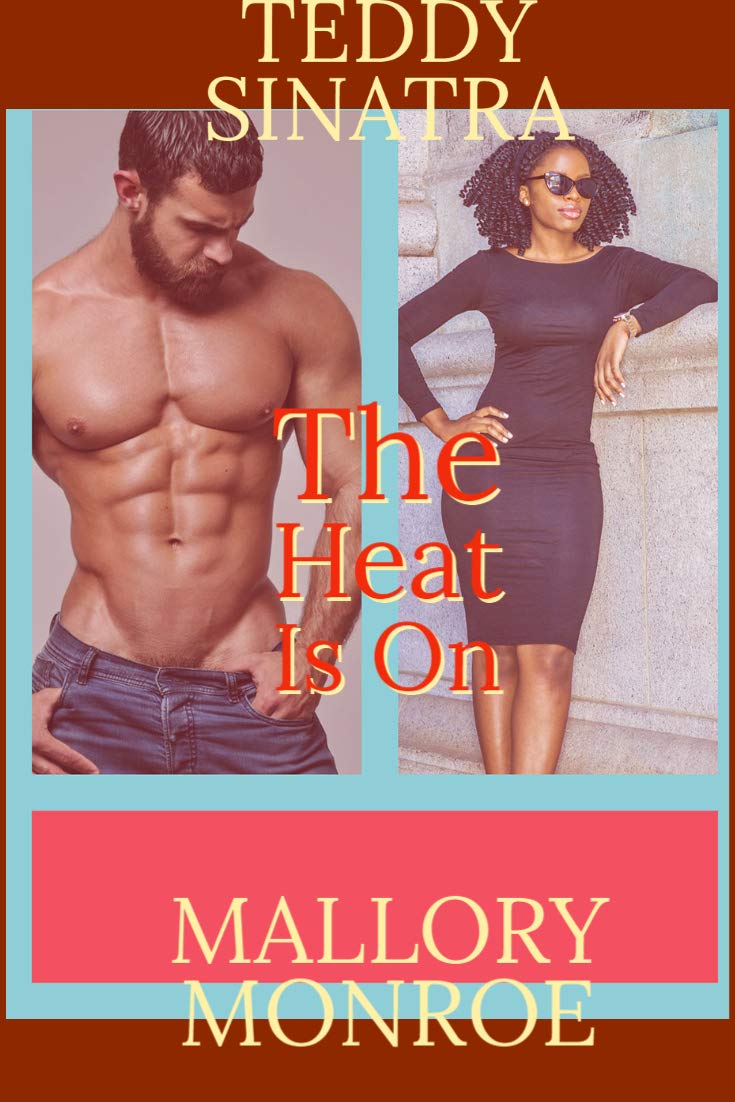 Teddy Sinatra 4 The Heat Is On by Mallory Monroe