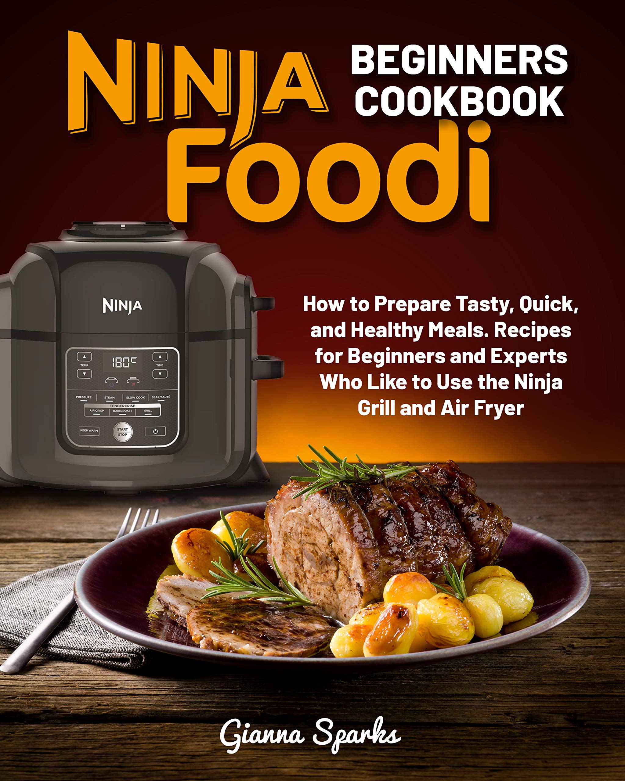 Ninja Foodi Grill Cookbook 2021 How to Prepare Tasty, Quick, and