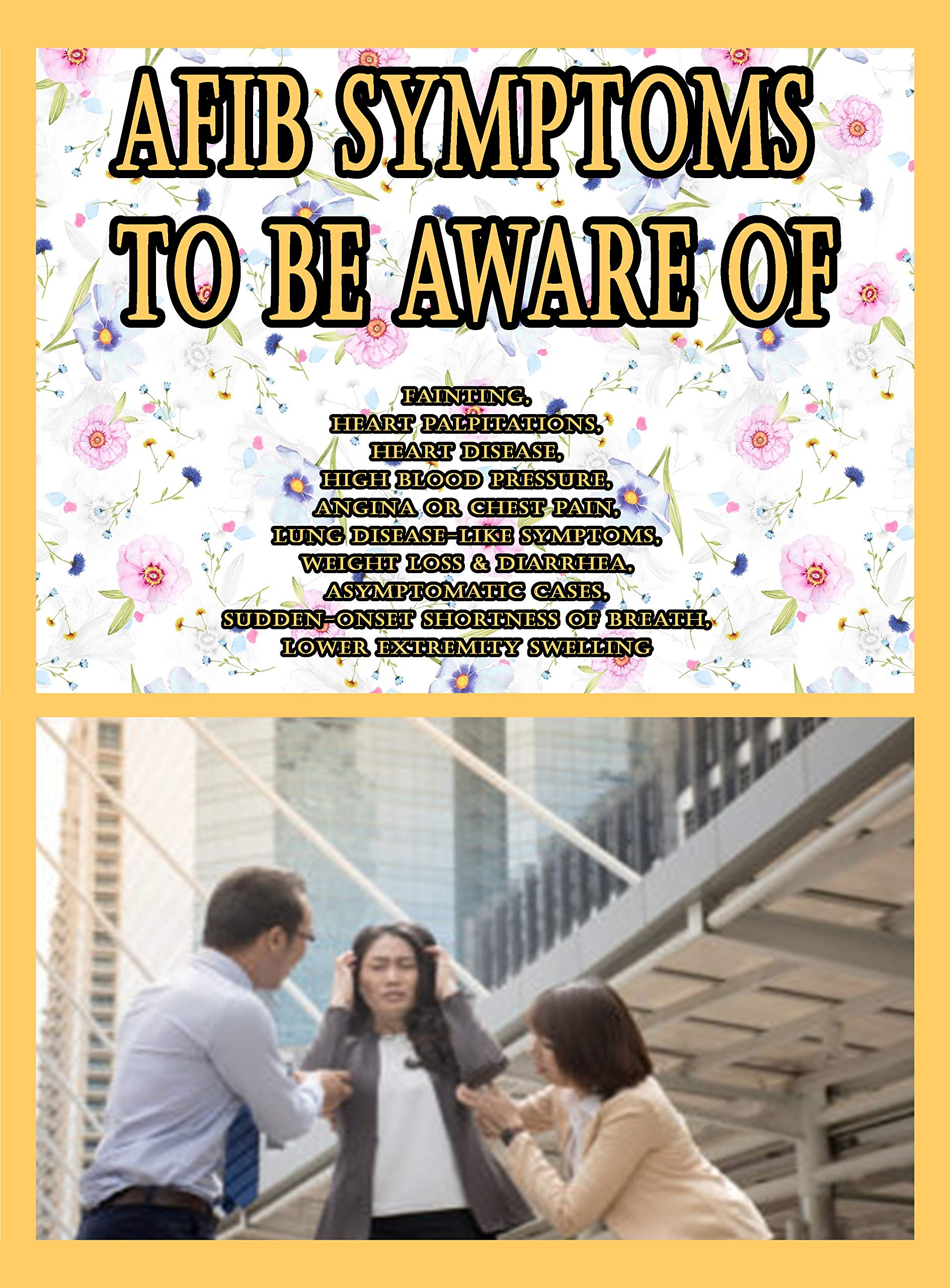 Afib Symptoms To Be Aware Of Fainting, Heart Palpitations, Heart