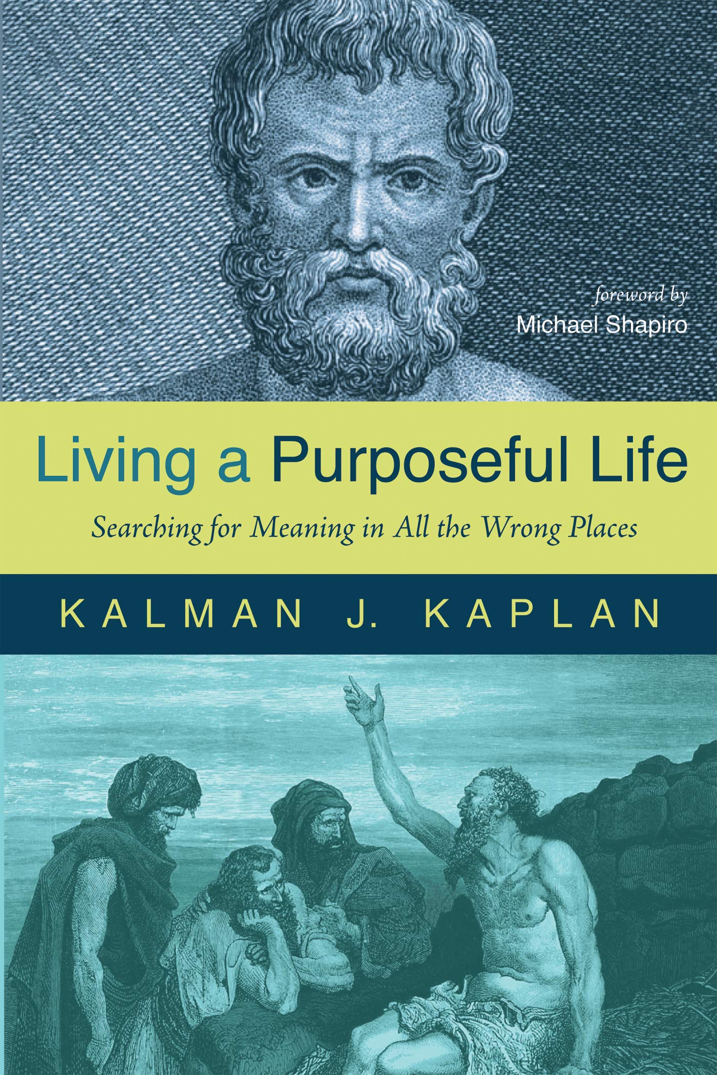 Living a Purposeful Life: Searching for Meaning in All the Wrong Places ...