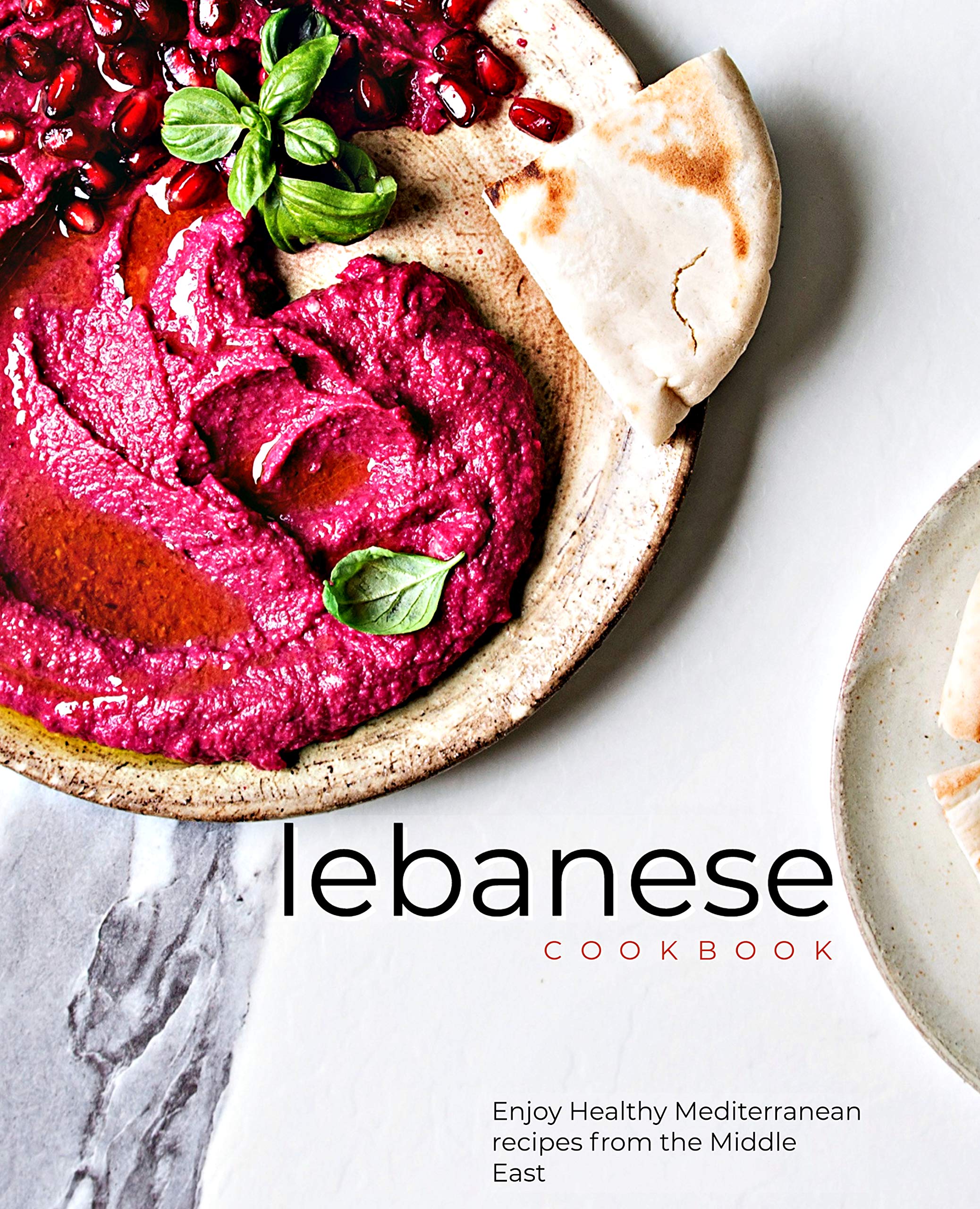 Lebanese cookbook: Enjoy Healthy Mediterranean Recipes from the Middle East