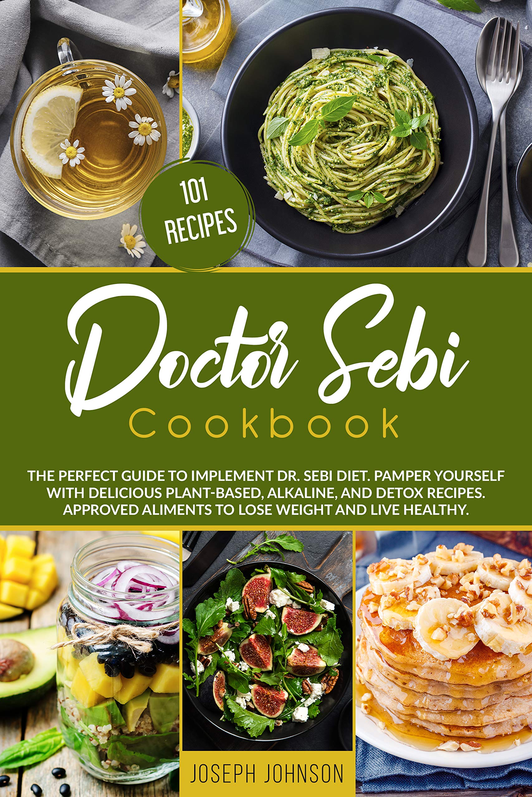DOCTOR SEBI COOKBOOK: The Perfect Guide to Implement Dr. Sebi diet
