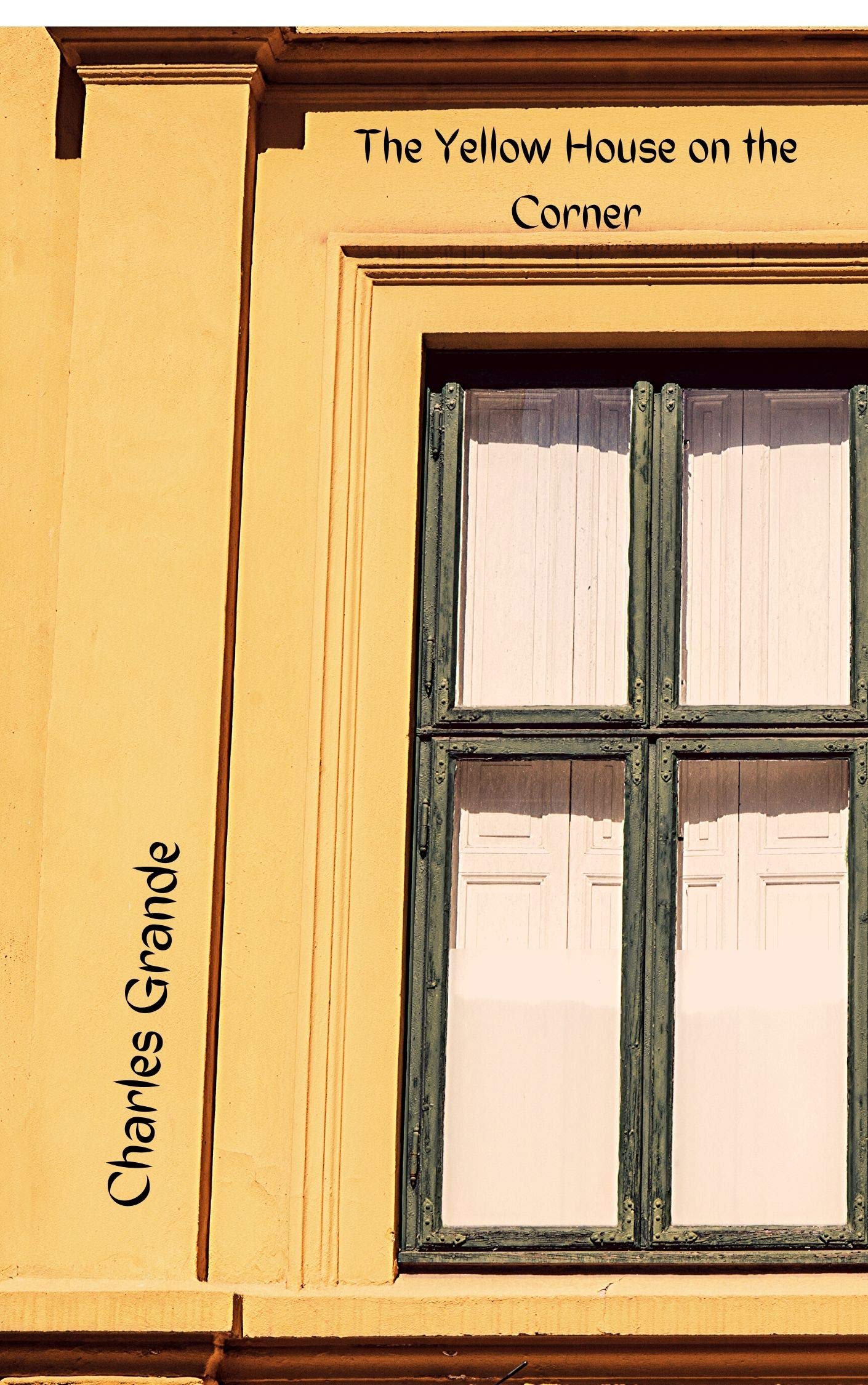 The Yellow House on the Corner A Tale of Small Town Horror by Charles