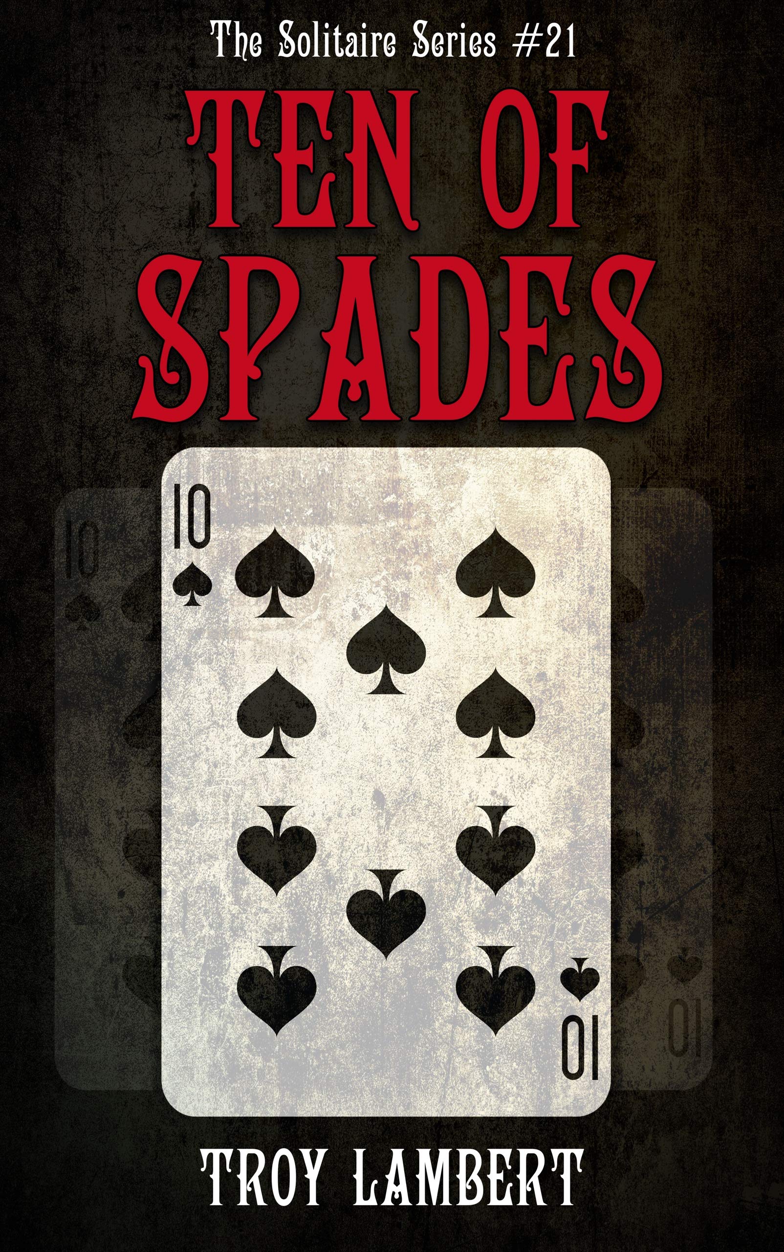 The Ten of Spades The Solitaire Series 21 by Troy Lambert Goodreads