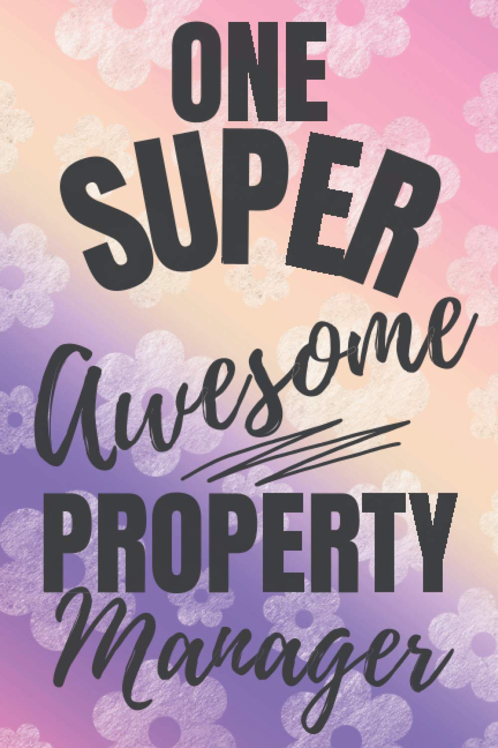 One Super Awesome Property Manager A Notebook For Property Manager