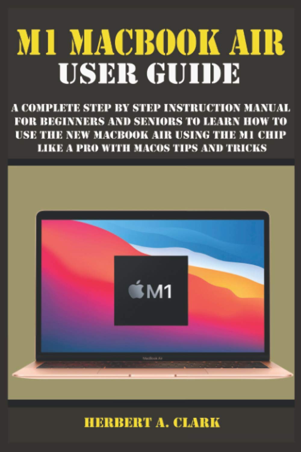 M1 MACBOOK AIR USER GUIDE A Complete Step By Step Instruction Manual