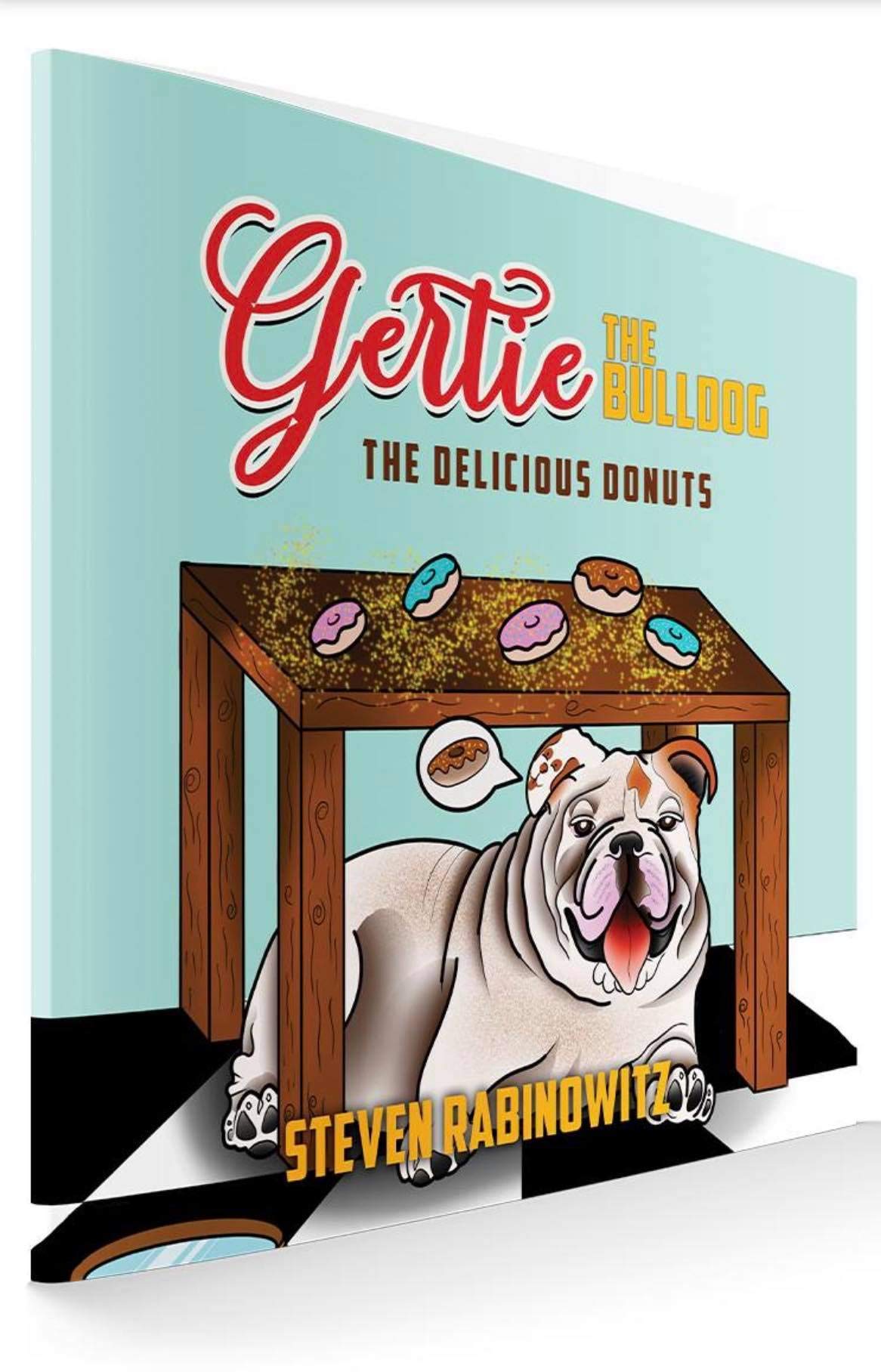 GERTIE THE BULLDOG: The Delicious Donuts by Steven Rabinowitz | Goodreads