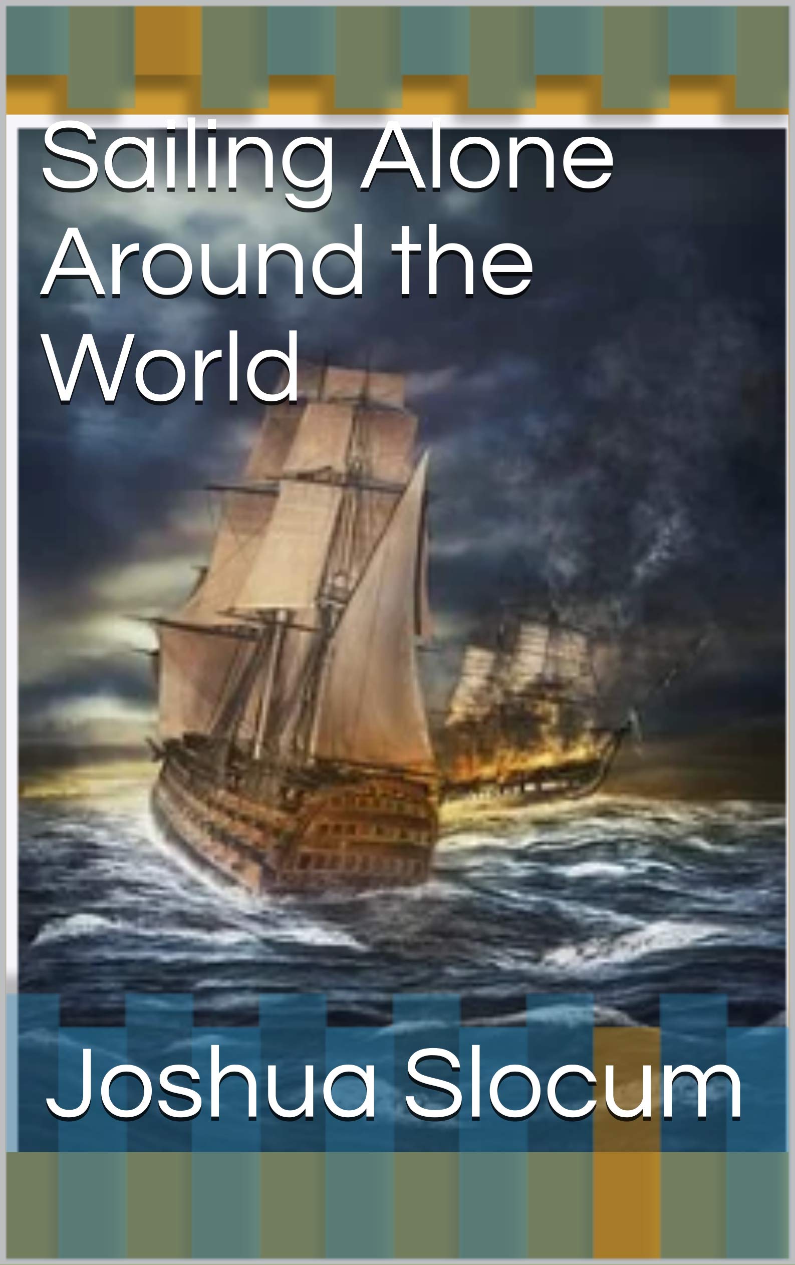 Sailing Alone Around the World by Joshua Slocum Goodreads