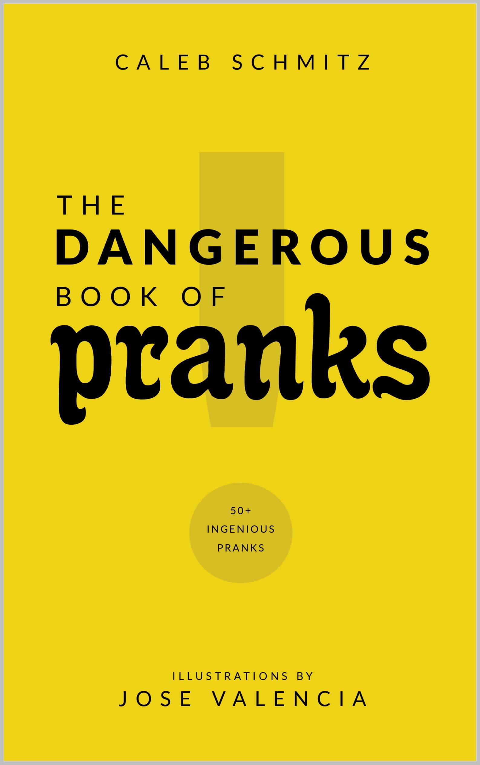 The Dangerous Book of Pranks: 50+ Ingenious Pranks for Kids
