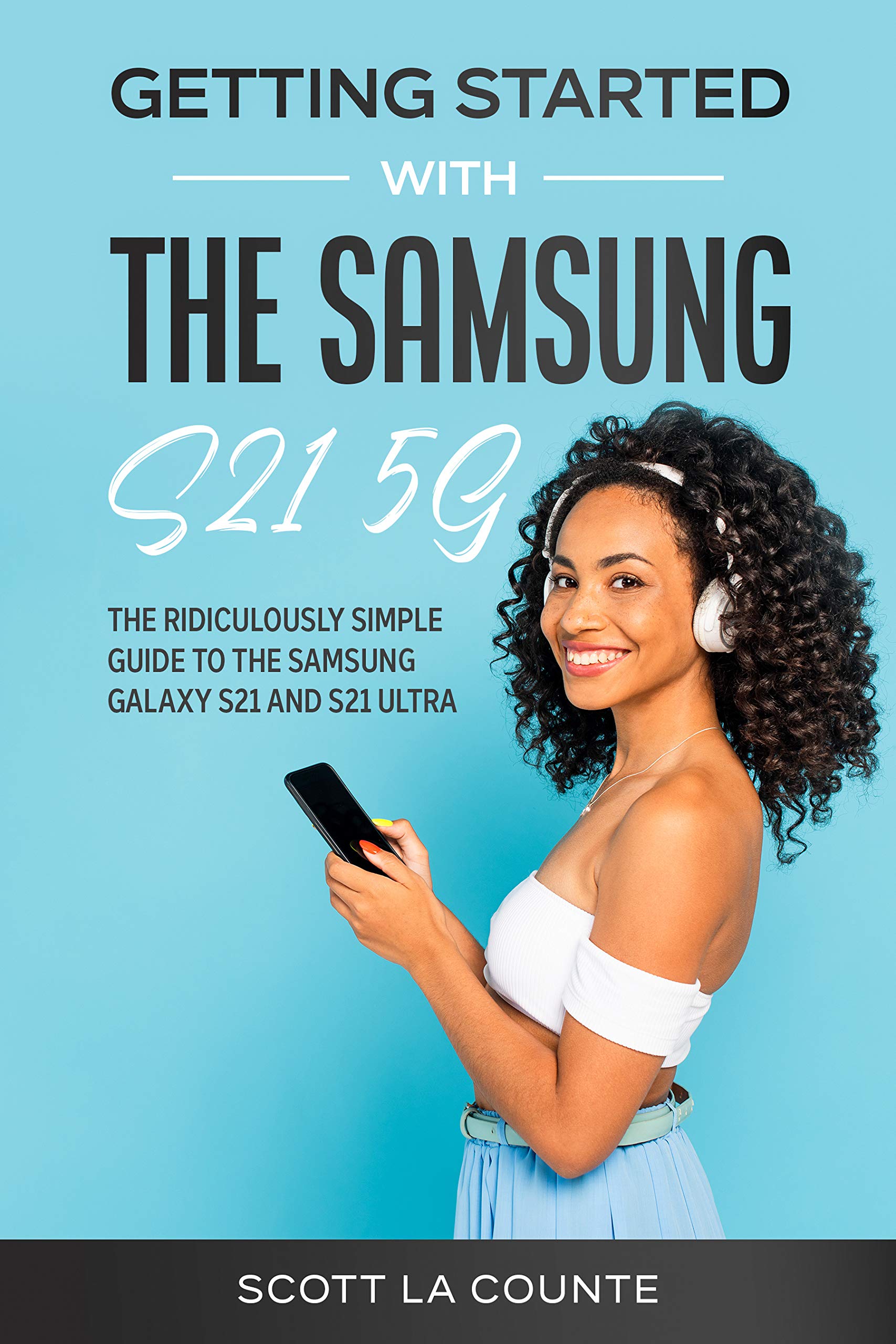 Getting Started With the Samsung S21 5G The Ridiculously Simple Guide