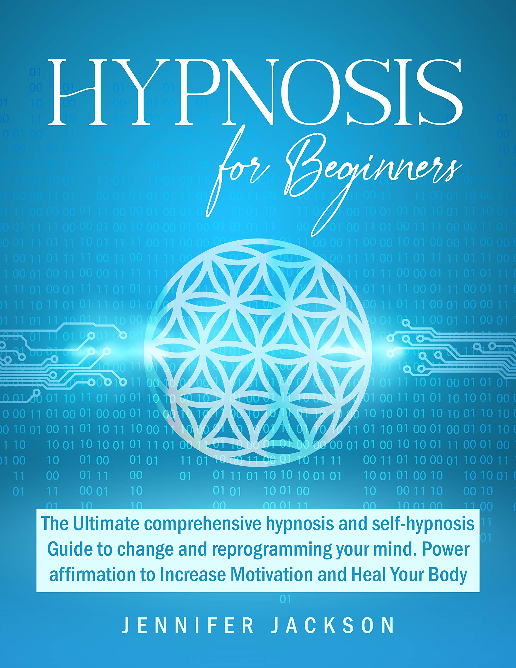 Hypnosis for beginners The Ultimate comprehensive hypnosis and self