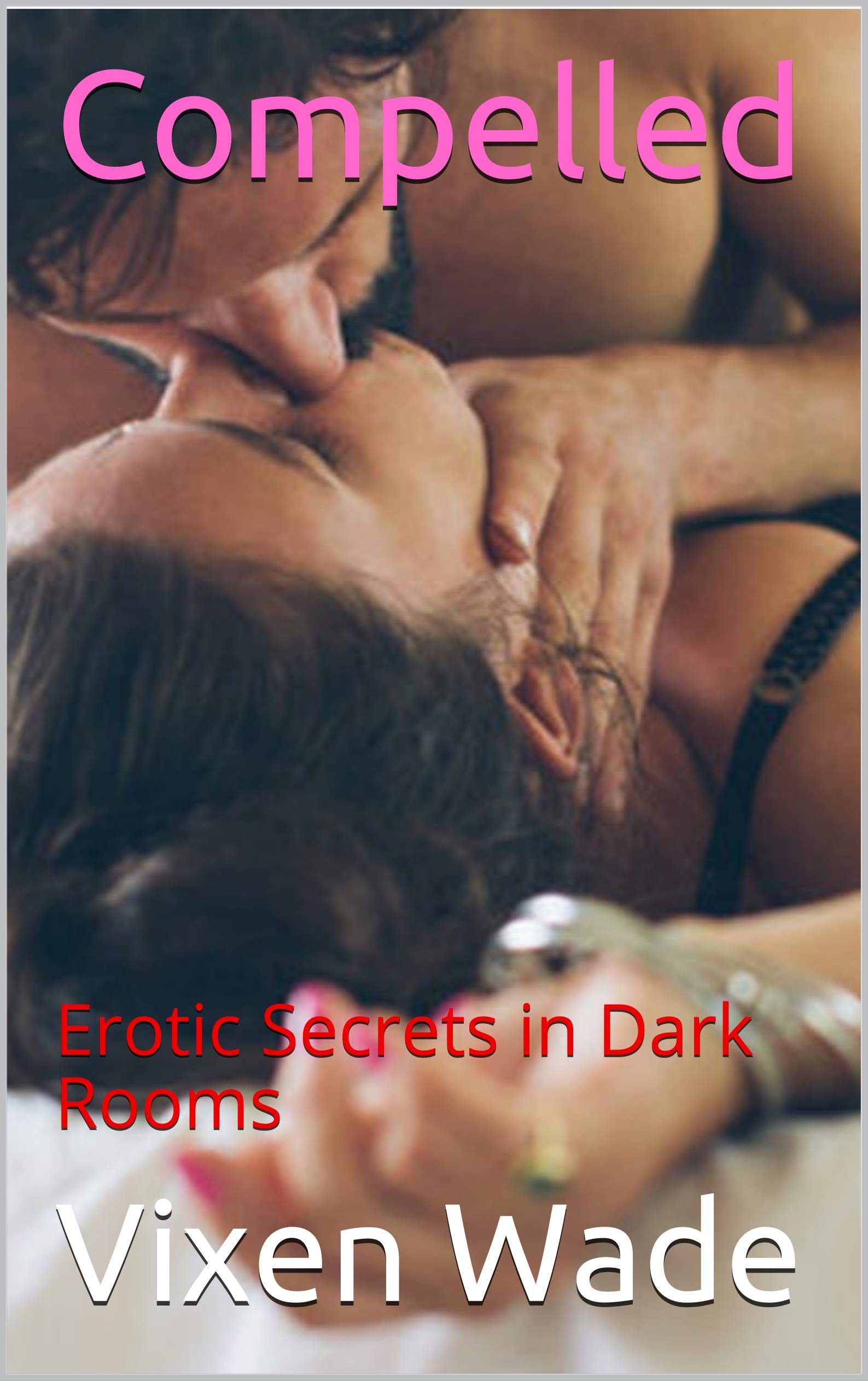Compelled : Erotic Secrets in Dark Rooms