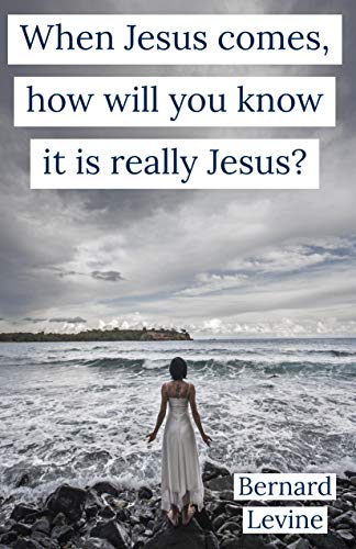 When Jesus Comes How Will You Know It Is Really Jesus By Bernard 