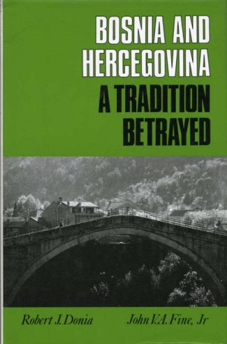 Bosnia-Hercegovina: A Tradition Betrayed by Robert J. Donia | Goodreads