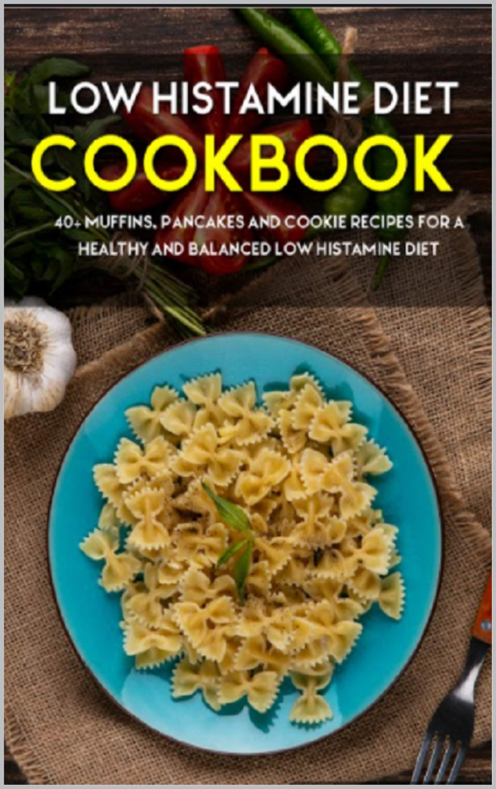 LOW HISTAMINE DIET 40+ Muffins, Pancakes and Cookie recipes for a healthy and balanced Low