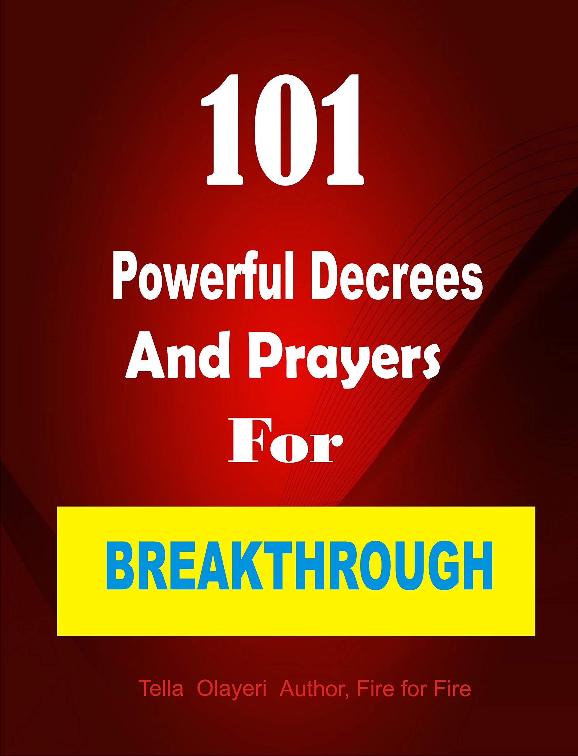 101 Powerful Decrees and Prayers for Breakthrough by Tella Olayeri ...