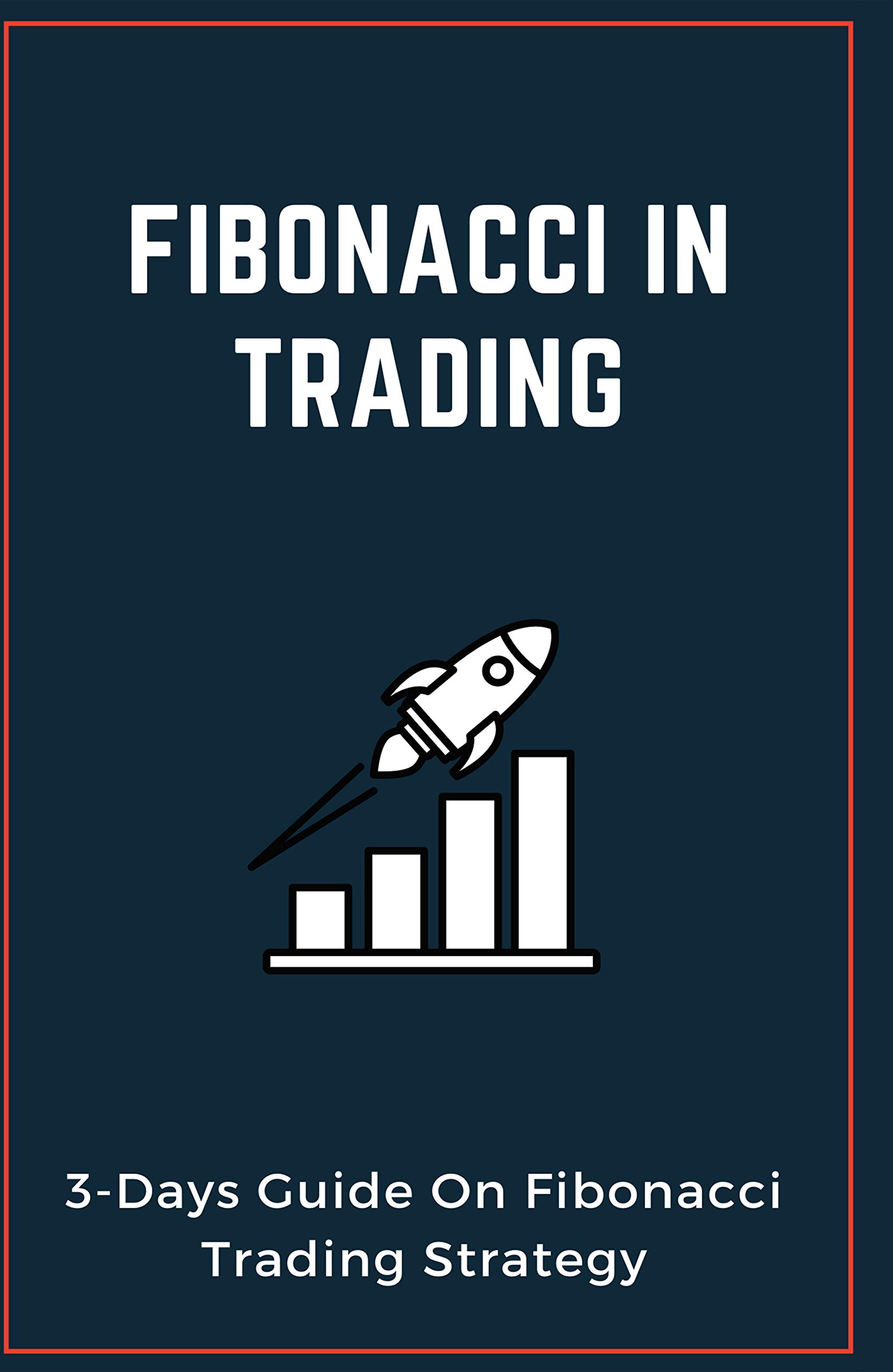 Fibonacci In Trading: 3-Days Guide On Fibonacci Trading Strategy ...