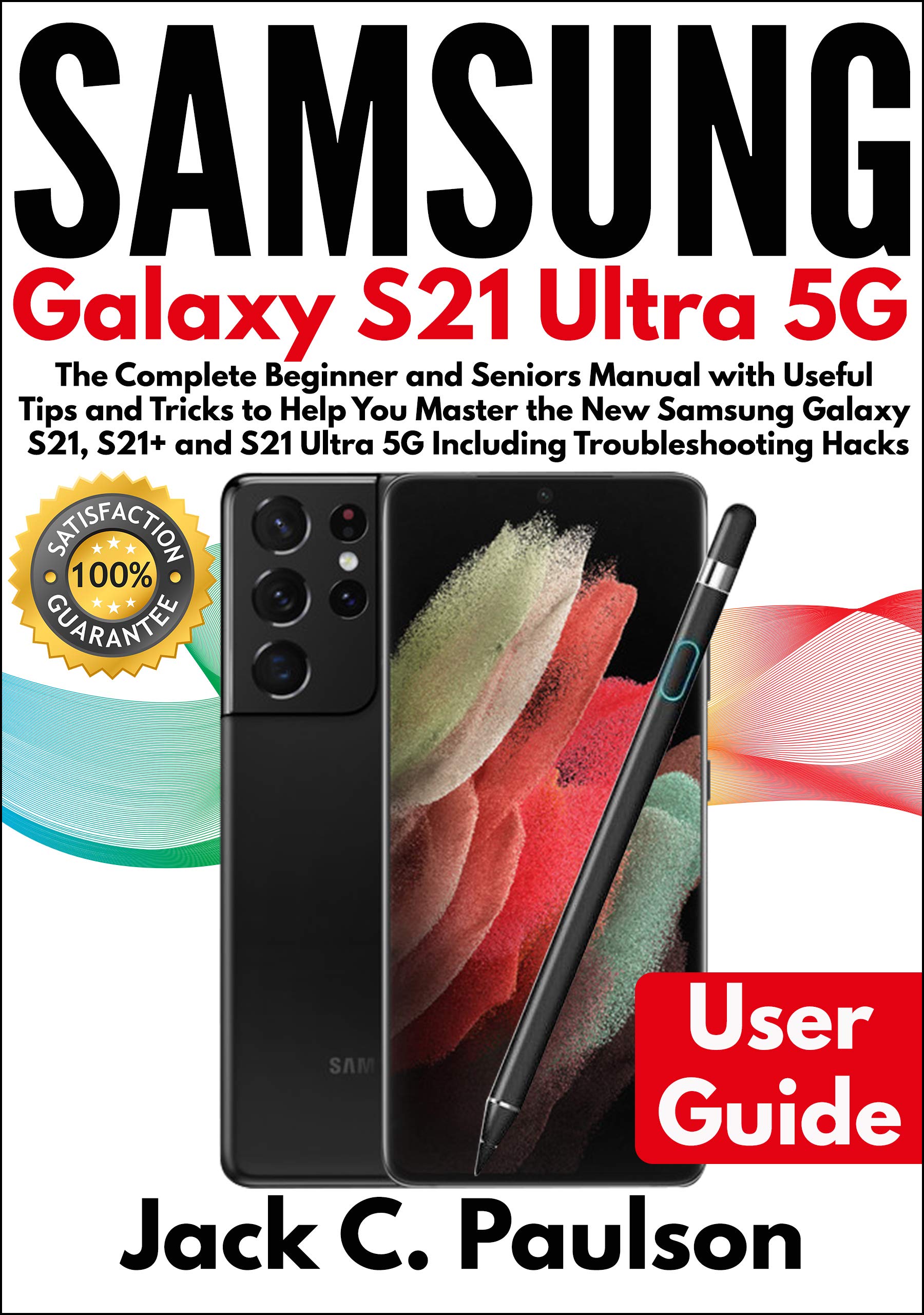 SAMSUNG Galaxy S21 Ultra 5G The Complete Beginner and Seniors Manual