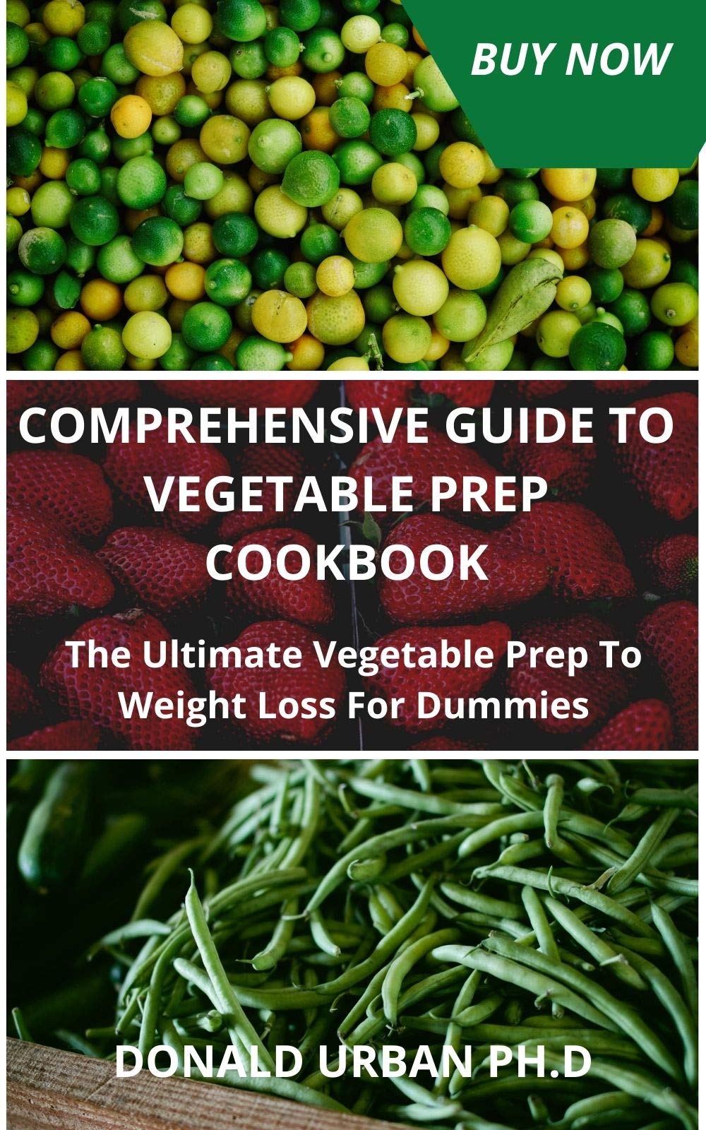 COMPREHENSIVE GUIDE TO VEGETABLE PREP COOKBOOK The Ultimate Vegetable
