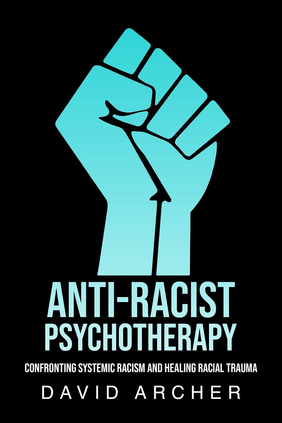 Anti-Racist Psychotherapy: Confronting Systemic Racism and Healing Racial Trauma
