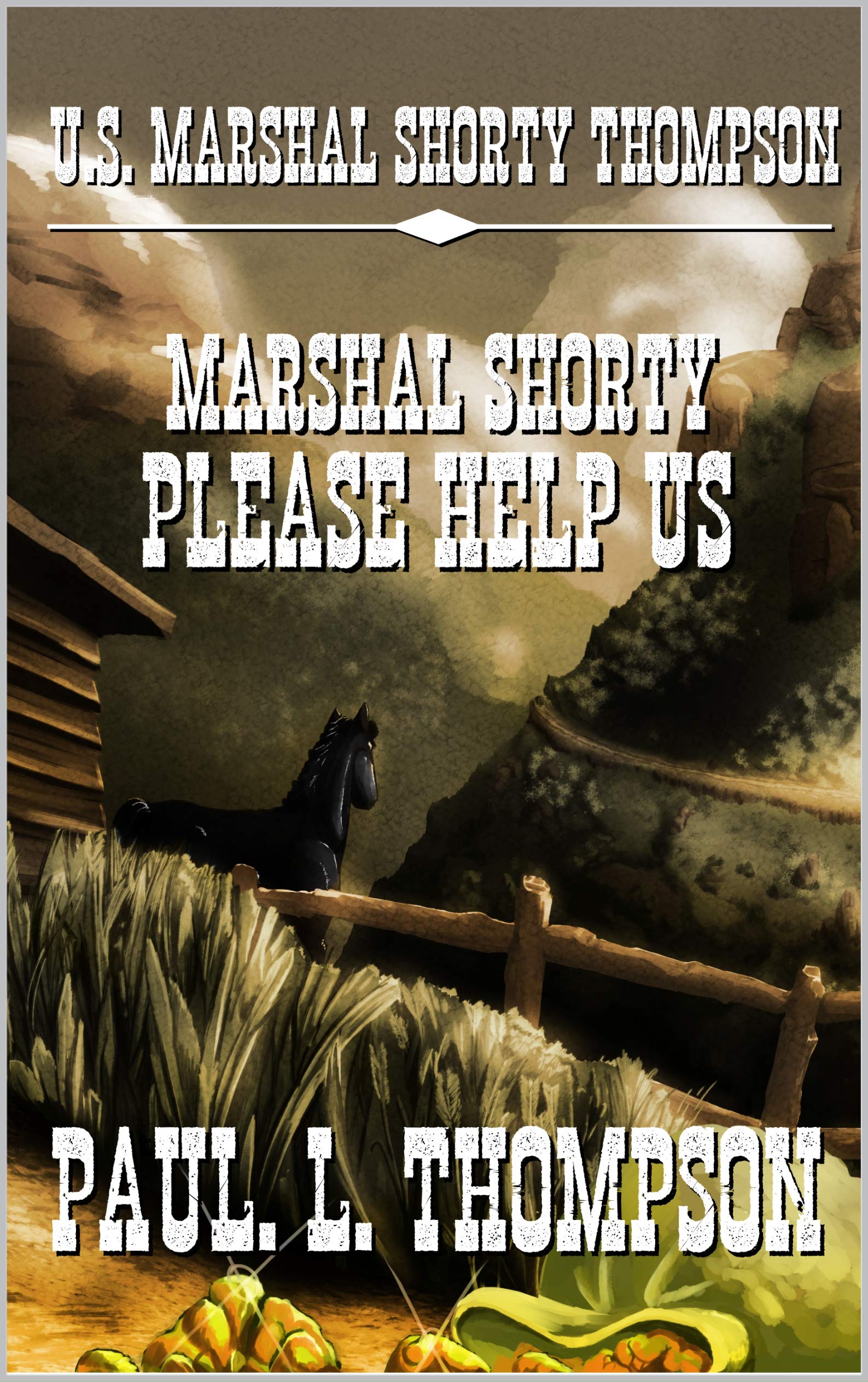 U.S. Marshal Shorty Thompson - Marshal Shorty Please Help Us: Tales of the Old West Book 95