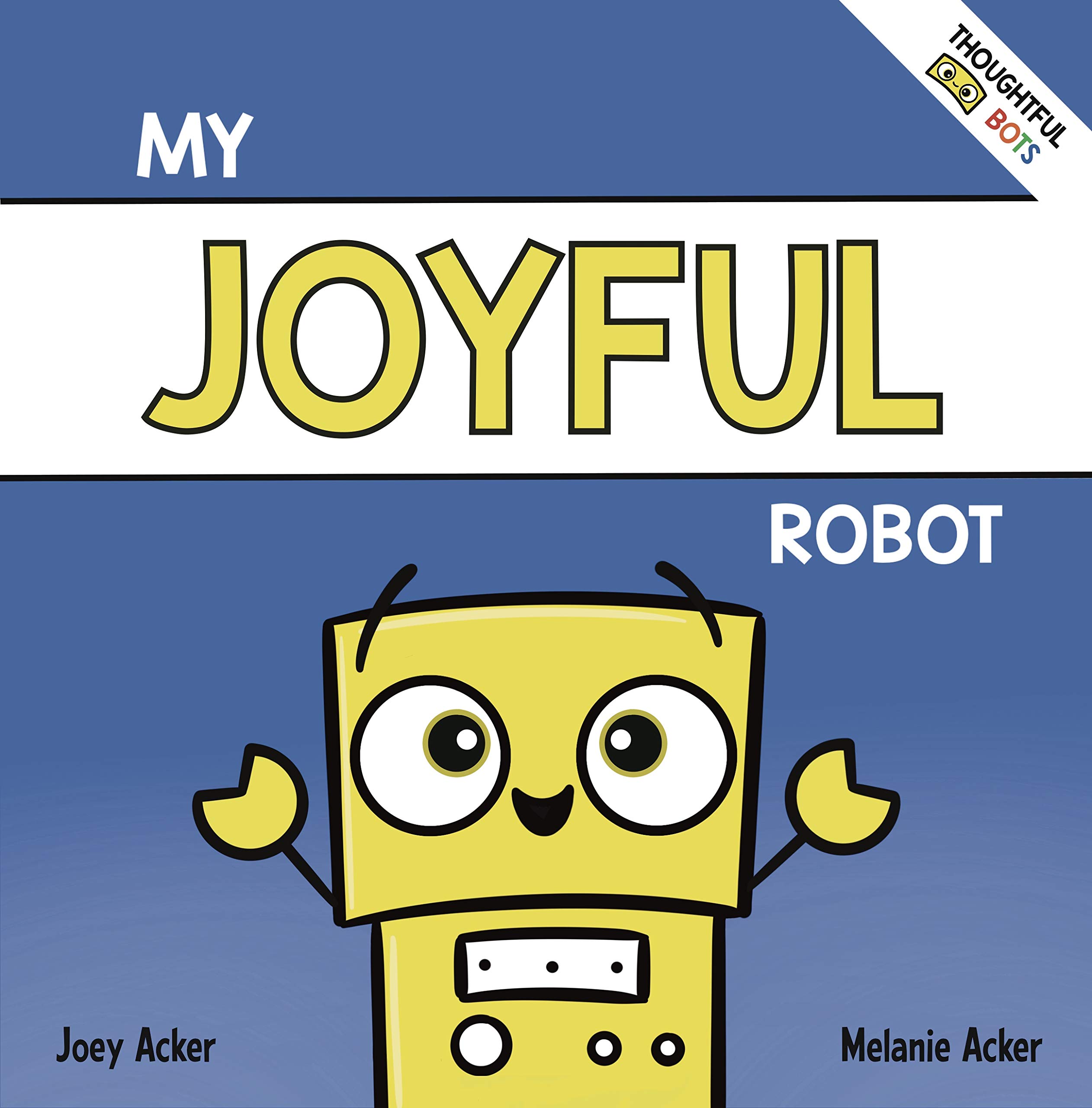 My Joyful Robot: A Children's Social Emotional Book About Positivity and Finding Joy