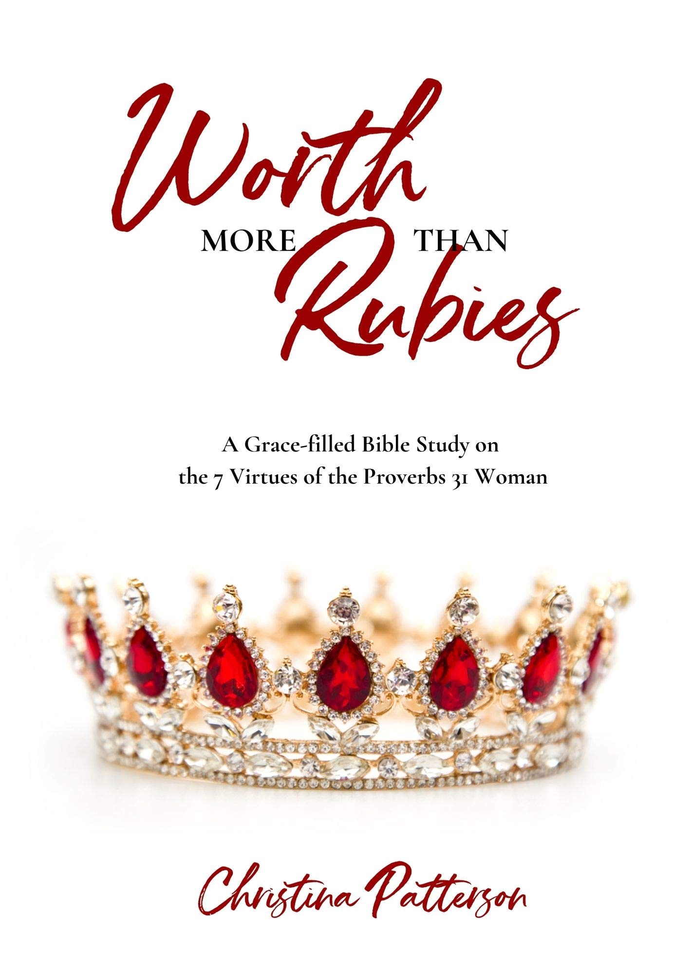 Worth More Than Rubies: A Grace filled Bible Study on the 7 Virtues of