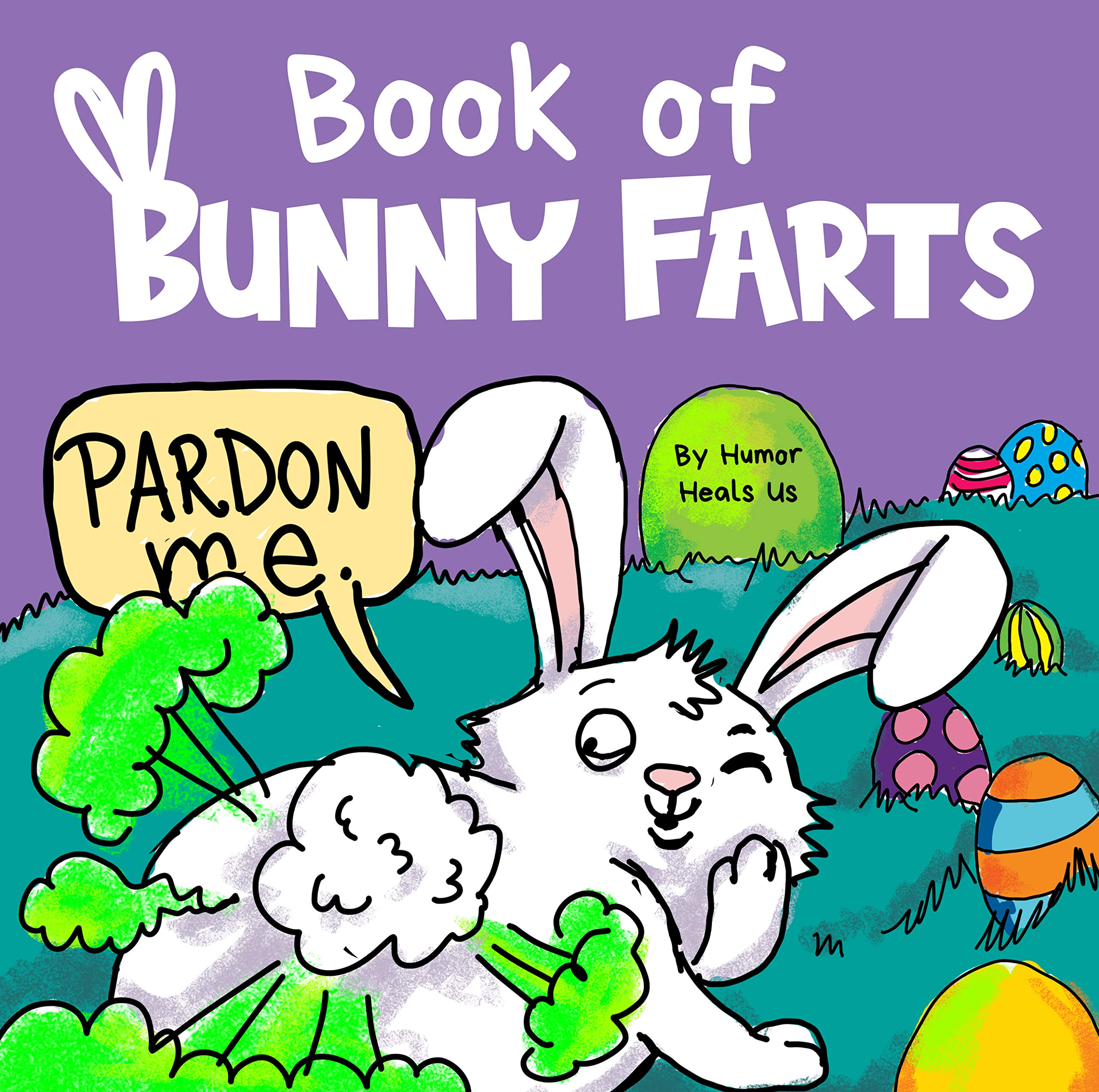 Book of Bunny Farts: A Cute and Funny Read Aloud Easter Picture Book For Kids and Adults, Perfect Easter Basket Gift for Boys and Girls