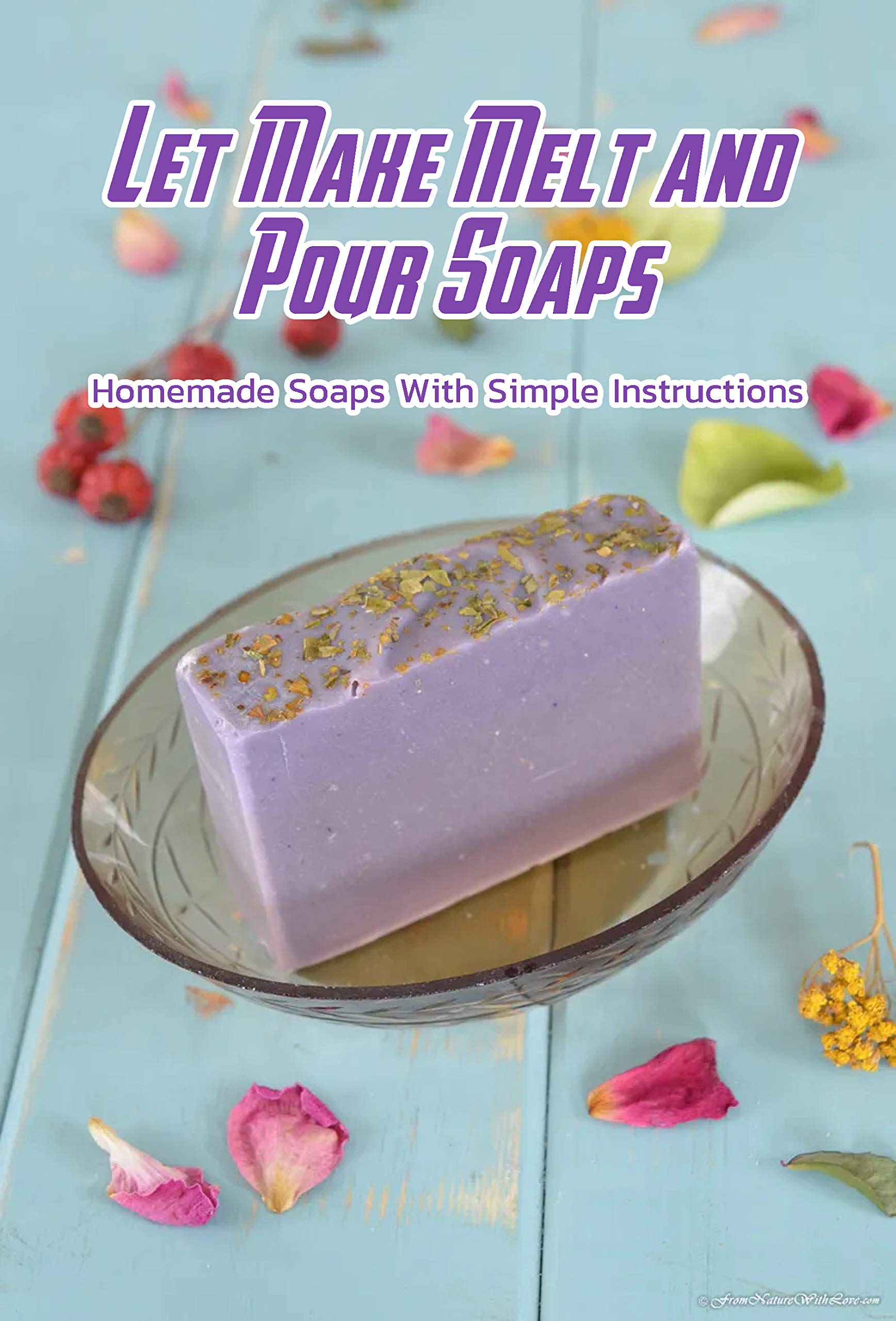 Let Make Melt and Pour Soaps Homemade Soaps With Simple Instructions Homemade Soaps by KAYLA