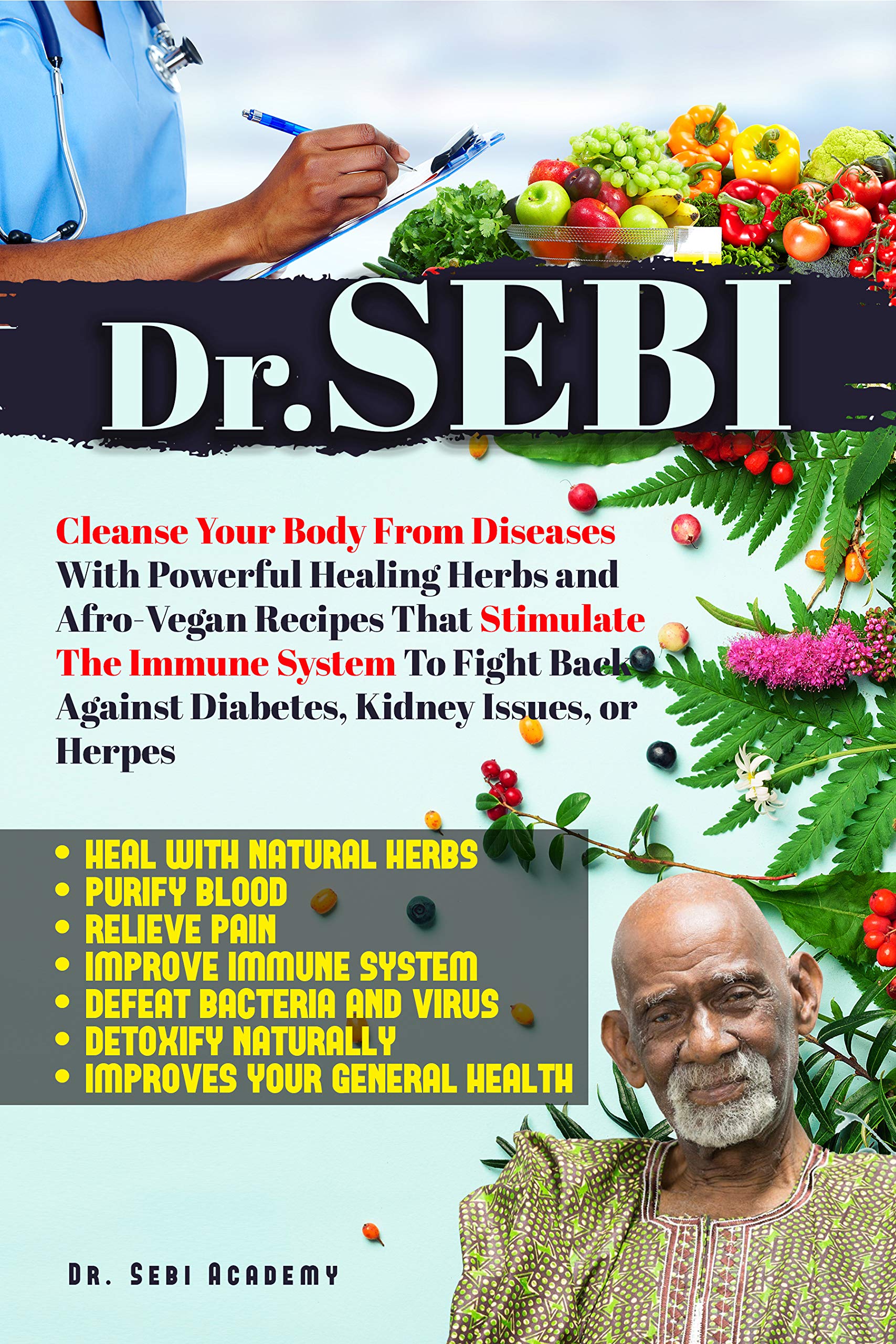 DR. SEBI: Cleanse Your Body From Diseases With Powerful Healing Herbs