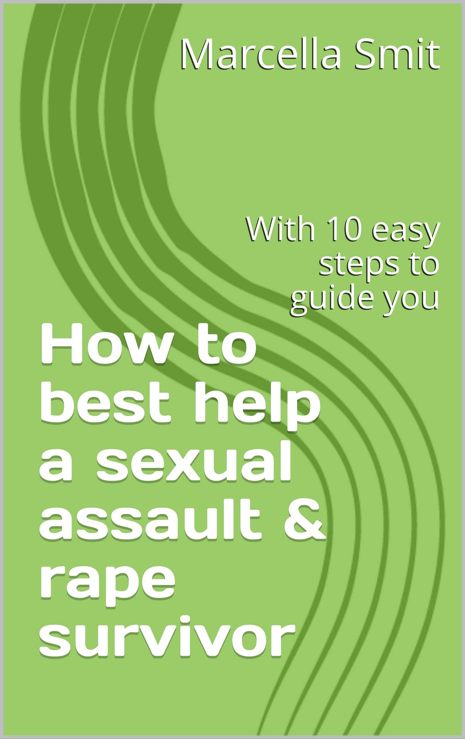 How to best help a sexual assault & rape survivor: With 10 easy steps ...