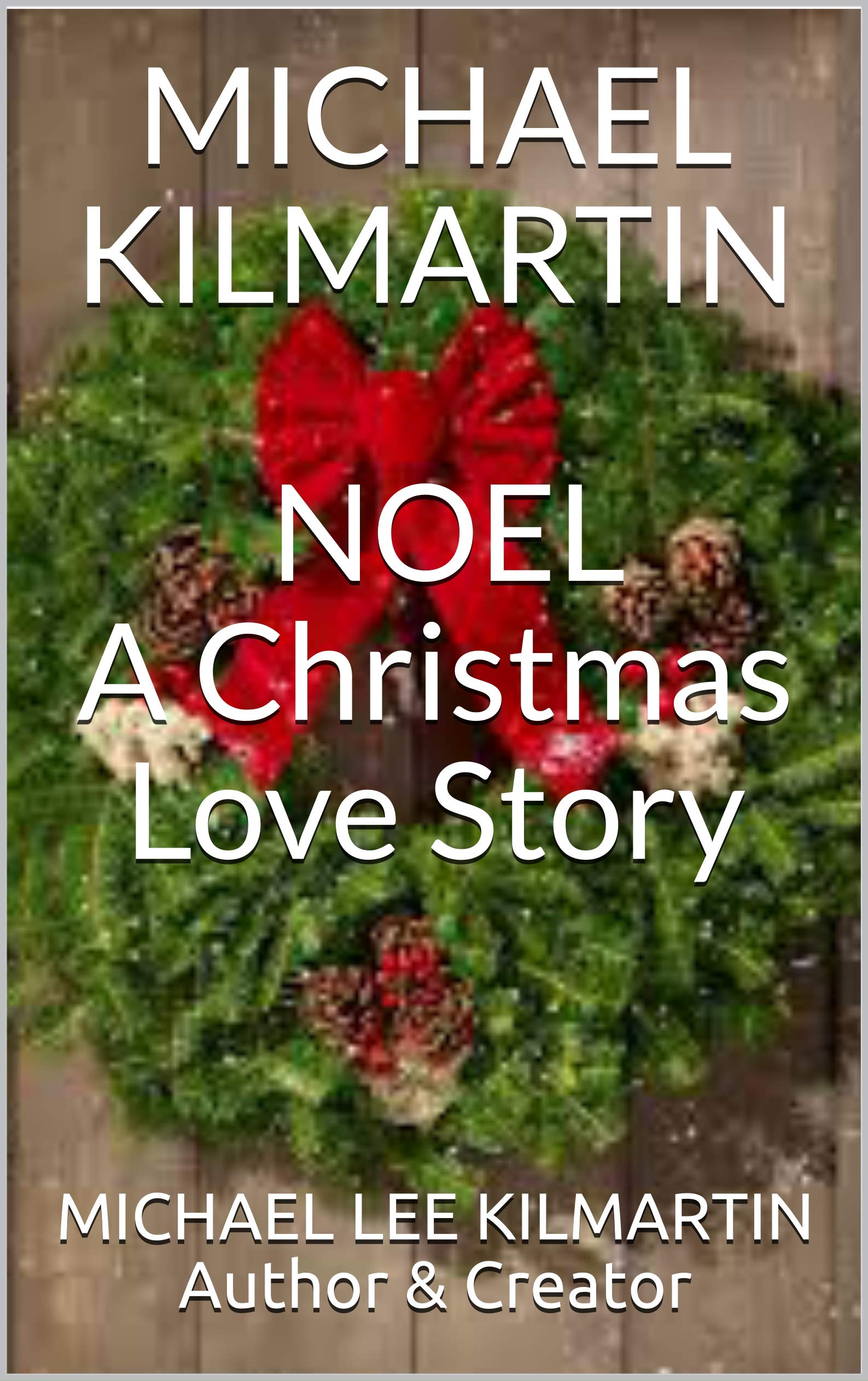 Michael Kilmartin Noel A Christmas Love Story by Michael Lee Kilmartin