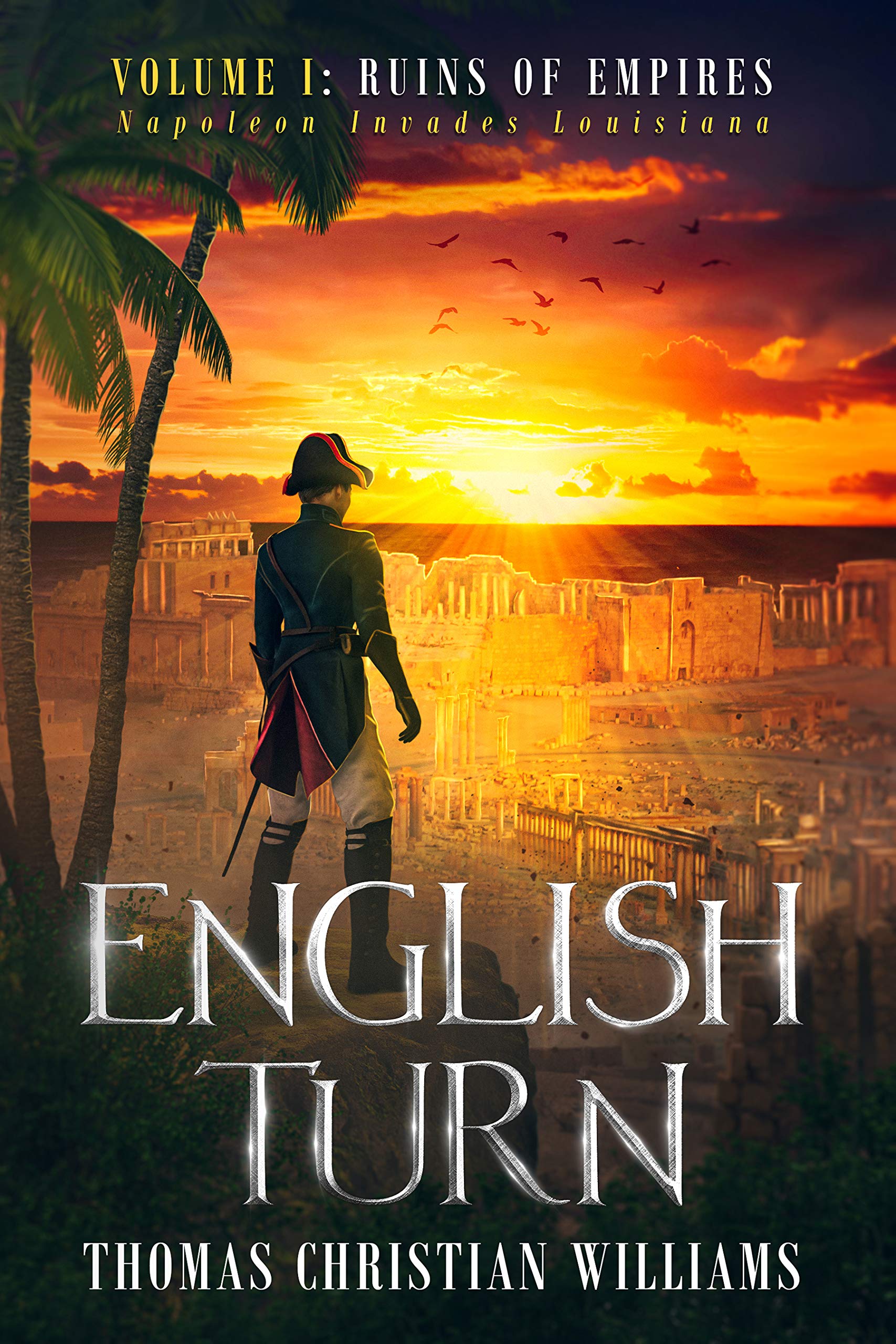 English Turn Napoleon Invades Louisiana Volume I Ruins of Empires by Thomas Christian