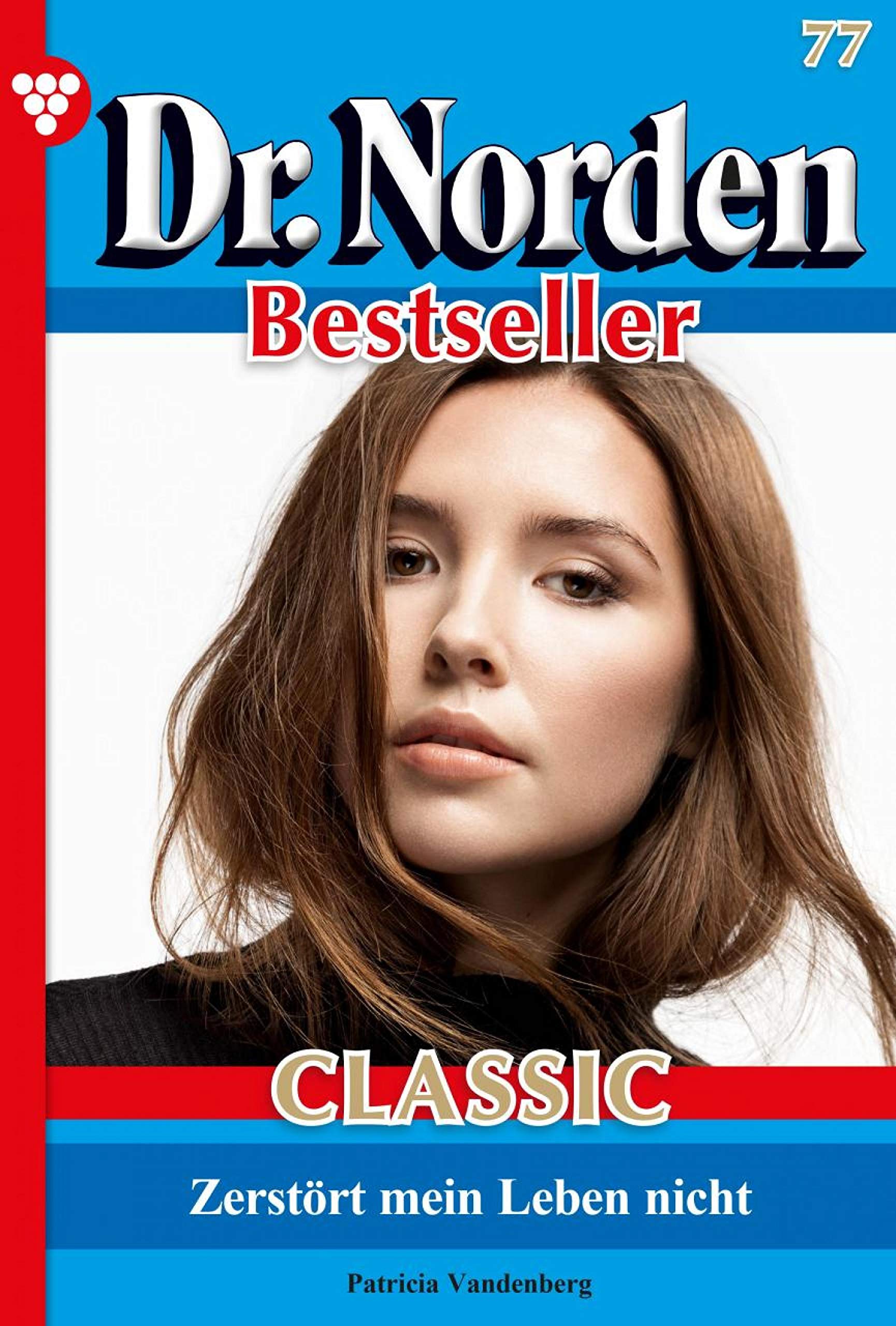 Dr. Norden Bestseller Classic 77 Arztroman Zerstört mein Leben nicht by Patricia Vandenberg